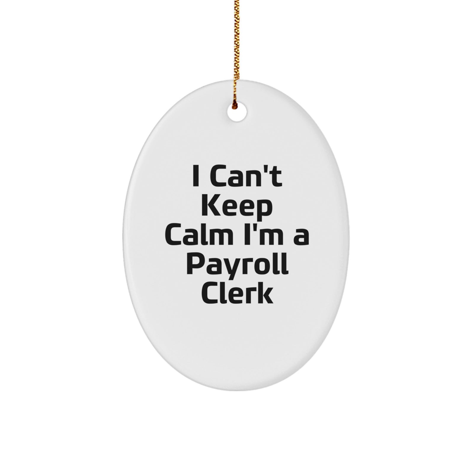 Funny Payroll Clerk Oval Ornament Gifts from Friends for Payroll Clerk, I'm a Payroll Clerk Oval Decorative Gift, Oval Ornament for Christmas Unique Gifts - Image 1