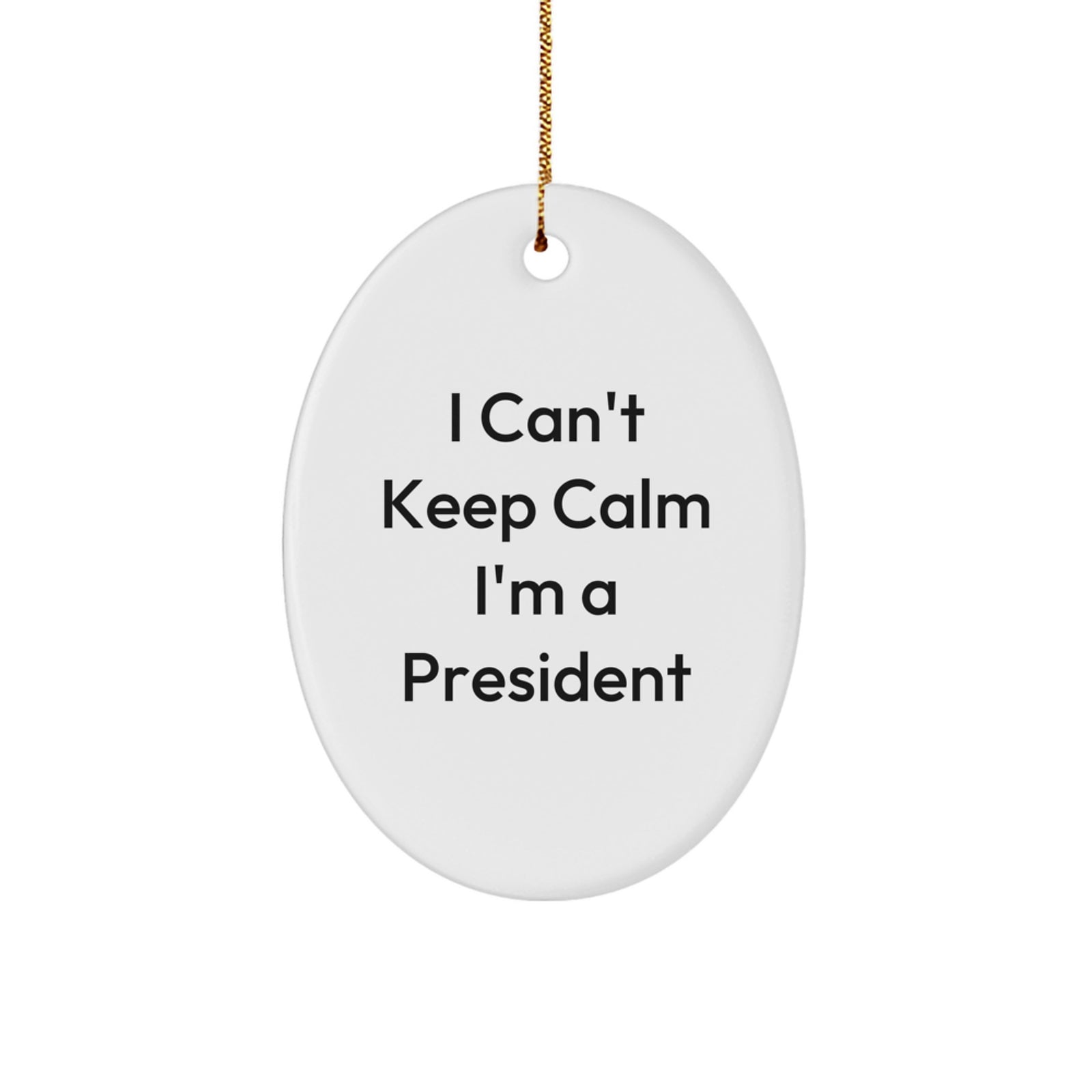 Funny President Oval Ornament - I Can't Keep Calm Gifts for Men from Friends on Christmas - Image 1