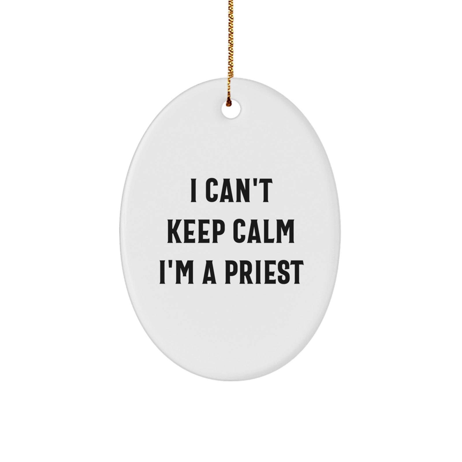 Funny Priest Gifts, I Can't Keep Calm I'm A Priest Oval Ornament, Christmas Unique Presents for Priest Friends, Gifts from Family, Gifts for Priest - Image 1