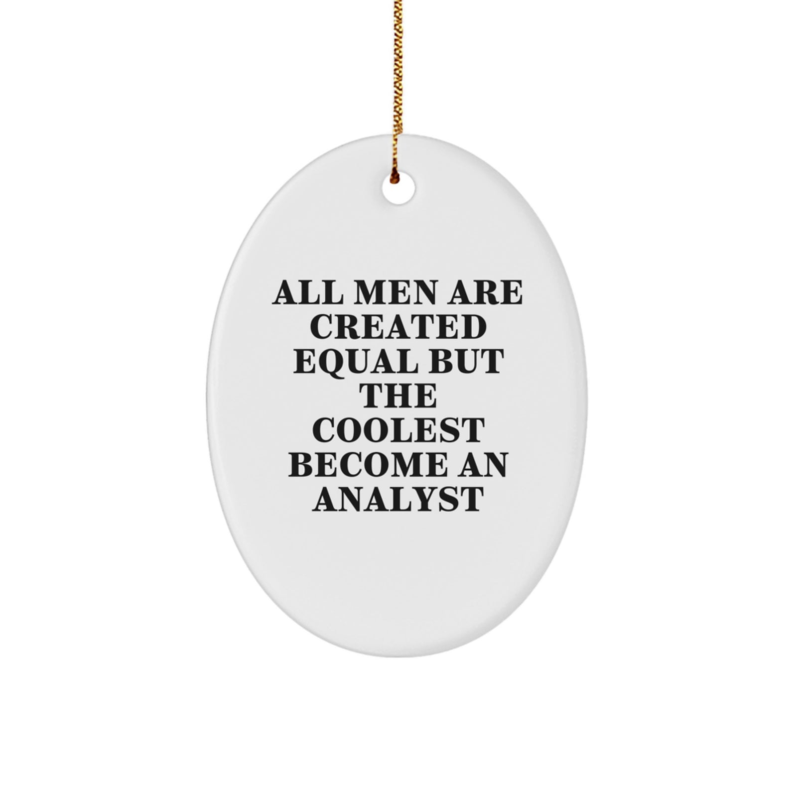 Funny Analyst Gifts from Men, Oval Ornament for Christmas, 'All Men Are Created Equal But The Coolest Become An Analyst' Quote - Image 1
