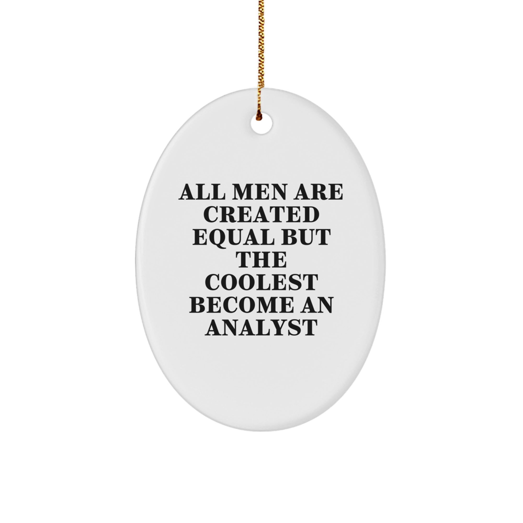 Funny Analyst Gifts from Men, Oval Ornament for Christmas, 'All Men Are Created Equal But The Coolest Become An Analyst' Quote - Image 1