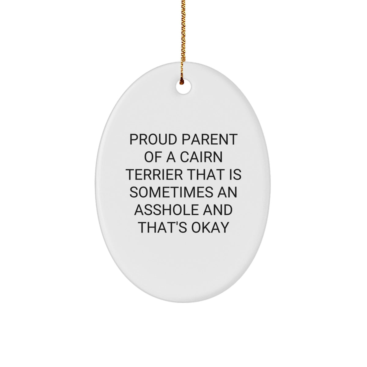 Funny Cairn Terrier Dog Parent Gifts, Christmas Unique Gifts for Cairn Terrier Dog Owner, Oval Ornament with Quote 'Proud Parent Of A Cairn Terrier That Is Sometimes An Asshole And That's Okay' - Image 1