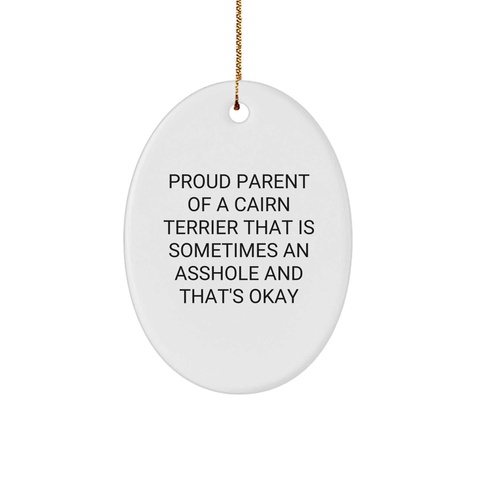 Funny Cairn Terrier Dog Parent Gifts, Christmas Unique Gifts for Cairn Terrier Dog Owner, Oval Ornament with Quote 'Proud Parent Of A Cairn Terrier That Is Sometimes An Asshole And That's Okay' - Image 1