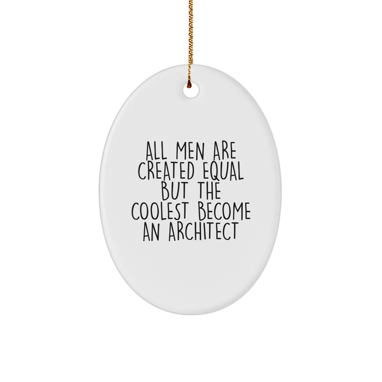 Architect Gifts Oval Ornament, Funny Quote 'All Men Are Created Equal But The Coolest Become An Architect', Christmas Unique Gifts from Friends to Family - Image 1