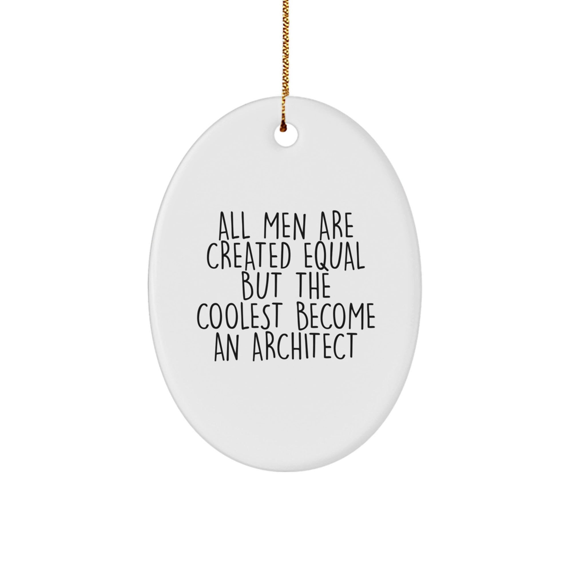 Architect Gifts Oval Ornament, Funny Quote 'All Men Are Created Equal But The Coolest Become An Architect', Christmas Unique Gifts from Friends to Family - Image 1