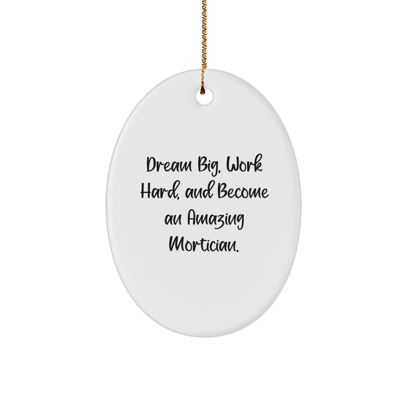 Funny Mortician Gifts from Friends, Inspirational Oval Ornament for Mortician, 'Dream Big, Work Hard, And Become An Amazing Mortician.' - Image 1