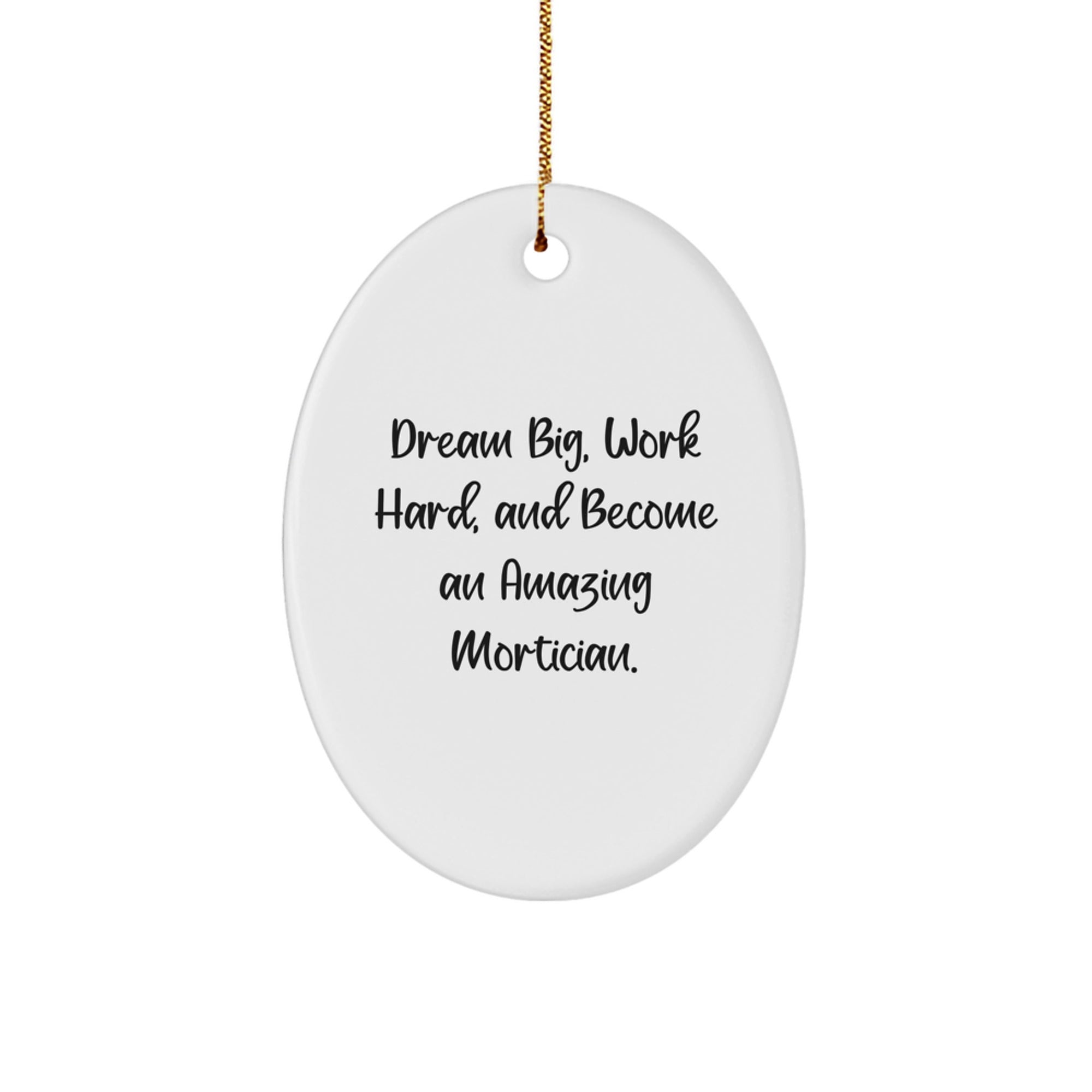 Funny Mortician Gifts from Friends, Inspirational Oval Ornament for Mortician, 'Dream Big, Work Hard, And Become An Amazing Mortician.' - Image 1