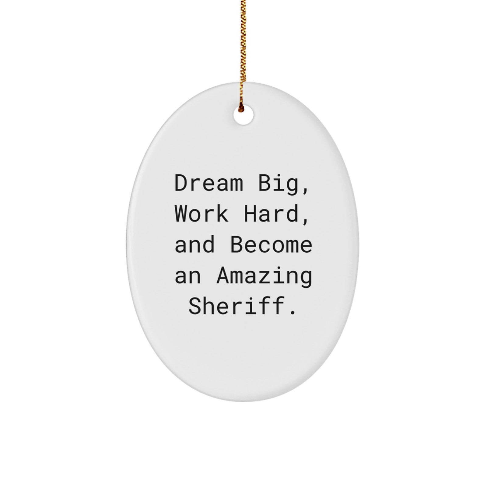 Inspirational Sheriff Oval Ornament Gifts for Men - Dream Big and Work Hard Quote - Christmas Unique Gifts from Friends and Family - Image 1