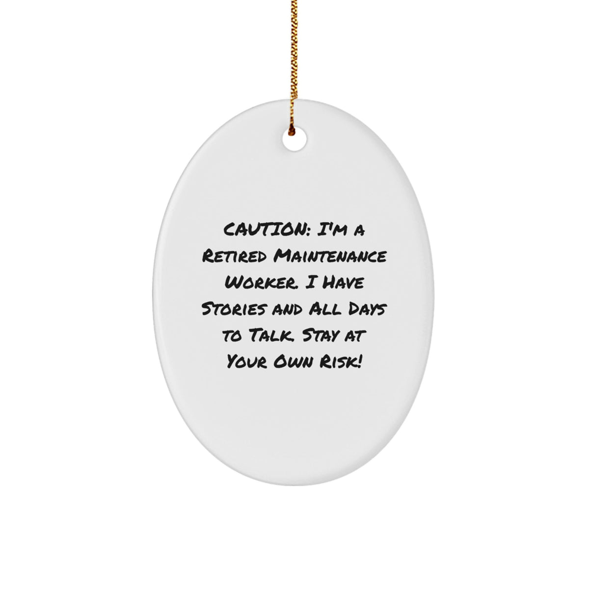 Funny Maintenance Worker Gift Ideas - Oval Ornament for Friends, Coworkers, or Family - Caution: I'm A Retired Maintenance Worker. I Have Stories And All Days To Talk. Stay At Your Own Risk! - Image 1
