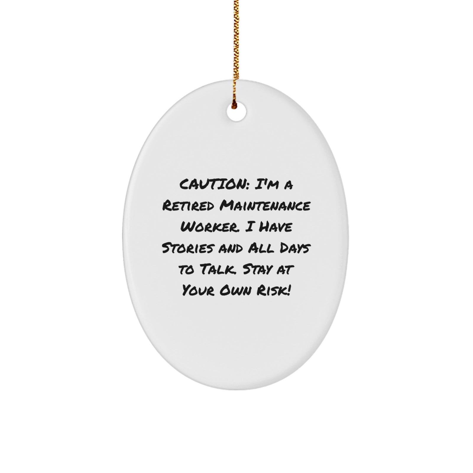 Funny Maintenance Worker Gift Ideas - Oval Ornament for Friends, Coworkers, or Family - Caution: I'm A Retired Maintenance Worker. I Have Stories And All Days To Talk. Stay At Your Own Risk! - Image 1