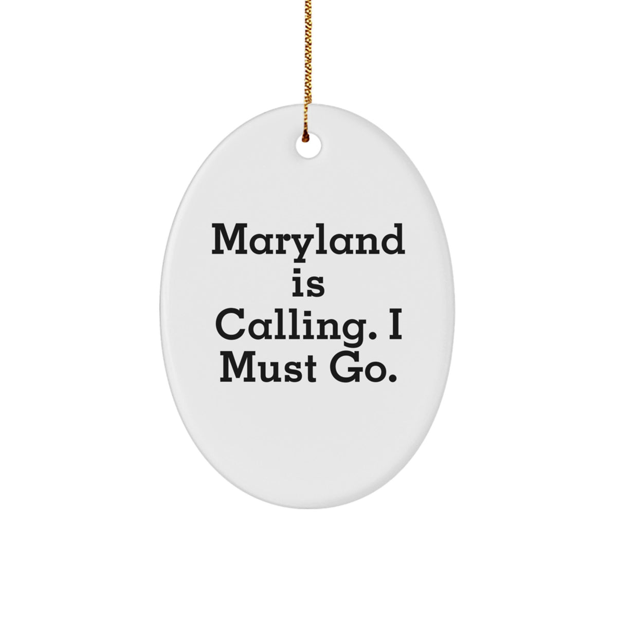 Maryland Gifts, Oval Ornament, Funny Quote - 'Maryland Is Calling. I Must Go.' Gifts from Friends to Maryland Men Christmas Unique Gifts - Image 1