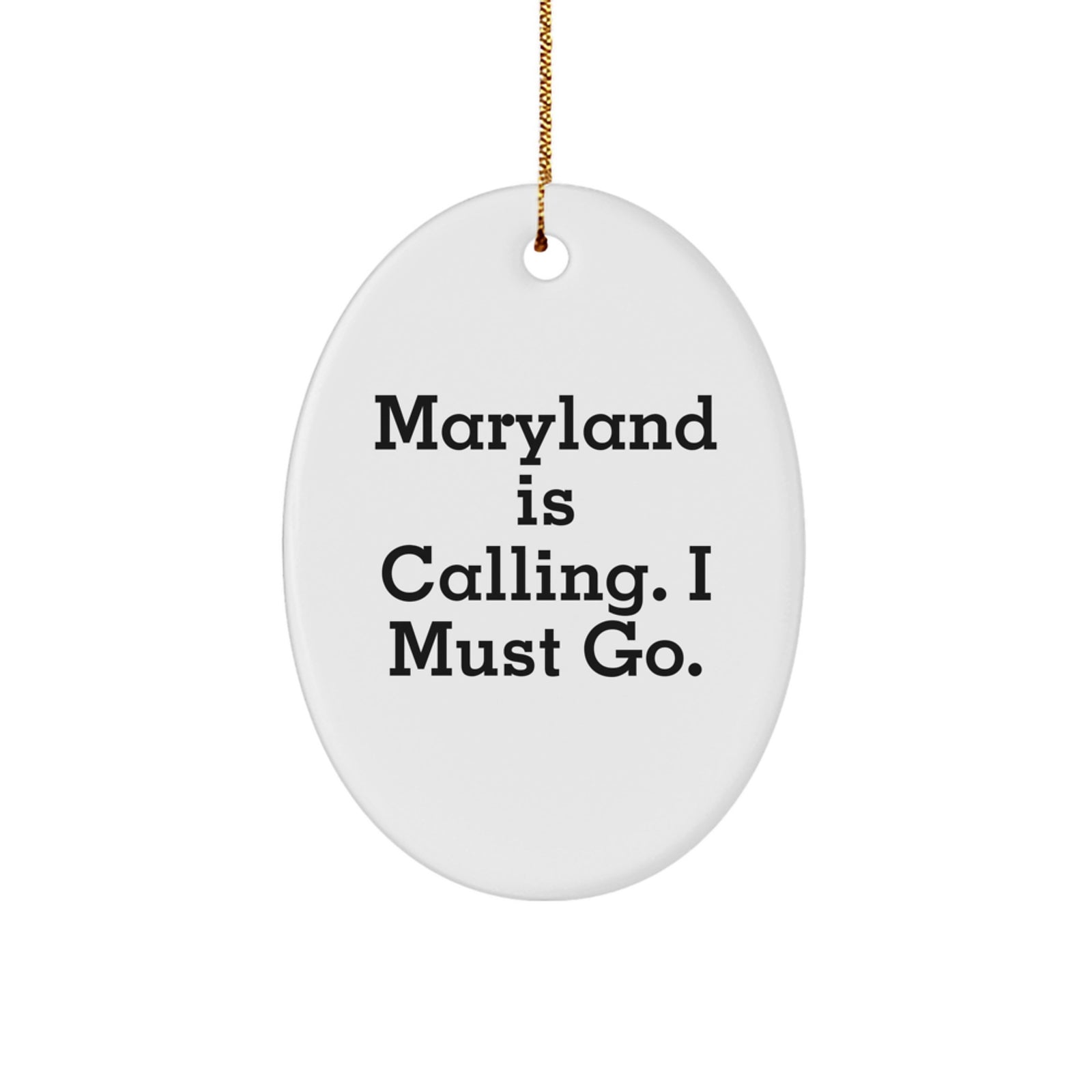 Maryland Gifts, Oval Ornament, Funny Quote - 'Maryland Is Calling. I Must Go.' Gifts from Friends to Maryland Men Christmas Unique Gifts - Image 1