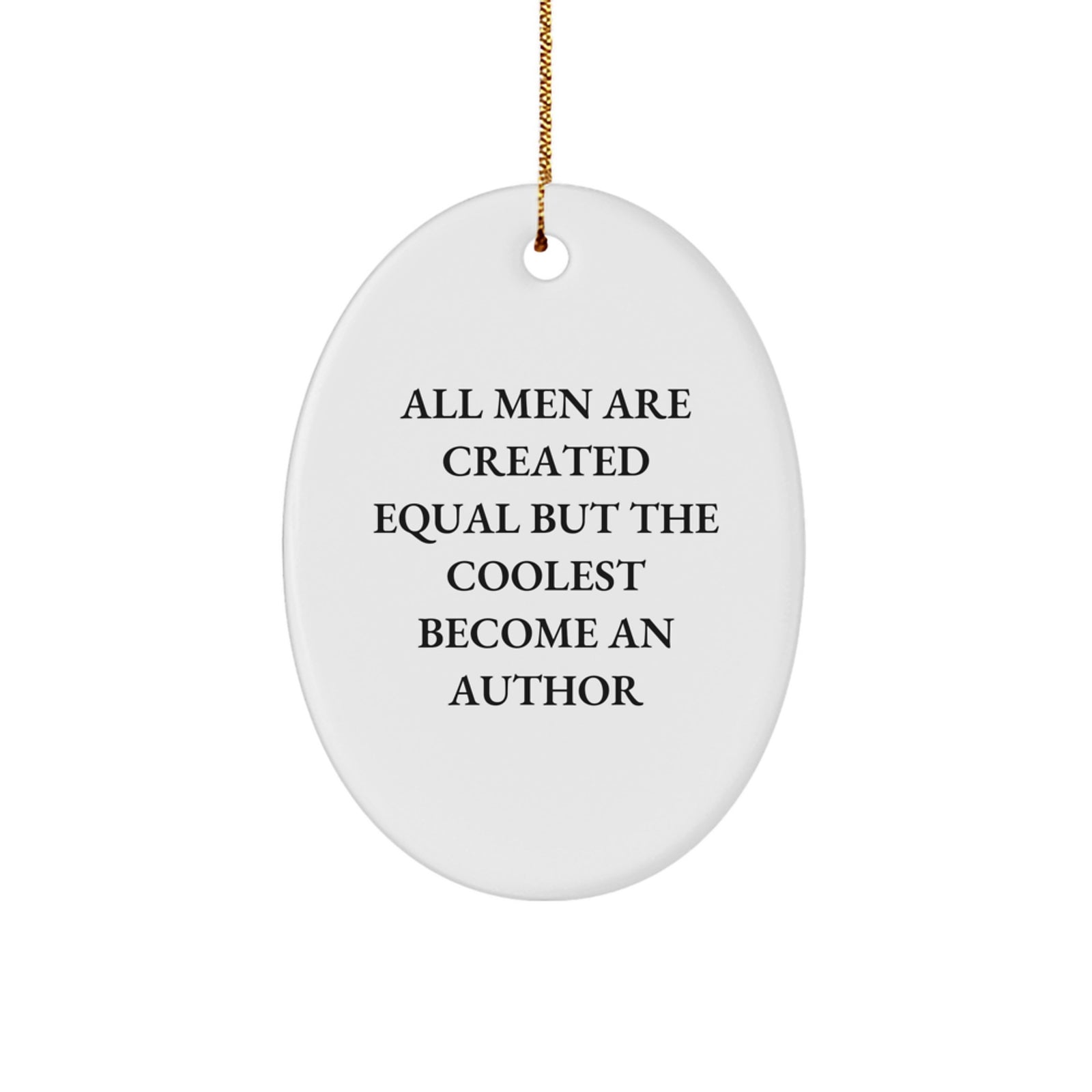 Funny Author Gifts from Friends and Family - 'All Men Are Created Equal But The Coolest Become An Author' Oval Ornament for Christmas - Image 1
