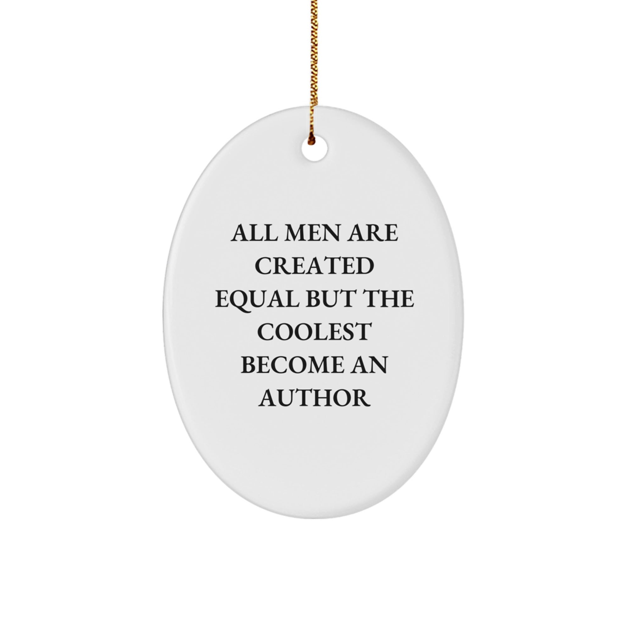 Funny Author Gifts from Friends and Family - 'All Men Are Created Equal But The Coolest Become An Author' Oval Ornament for Christmas - Image 1