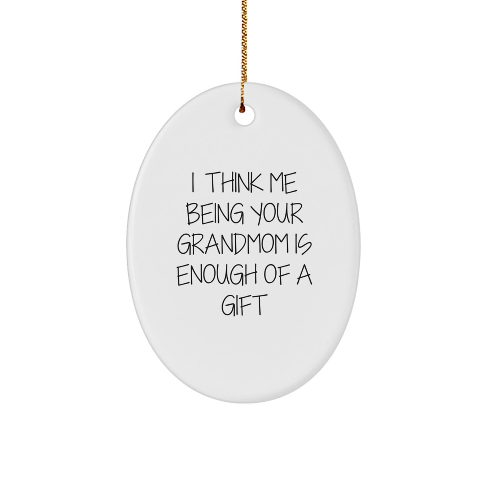 Funny Grandmom Oval Ornament Gifts from Men to Grandmom's Christmas Unique Treasures, 'I Think Me Being Your Grandmom Is Enough Of A Gift' - Image 1