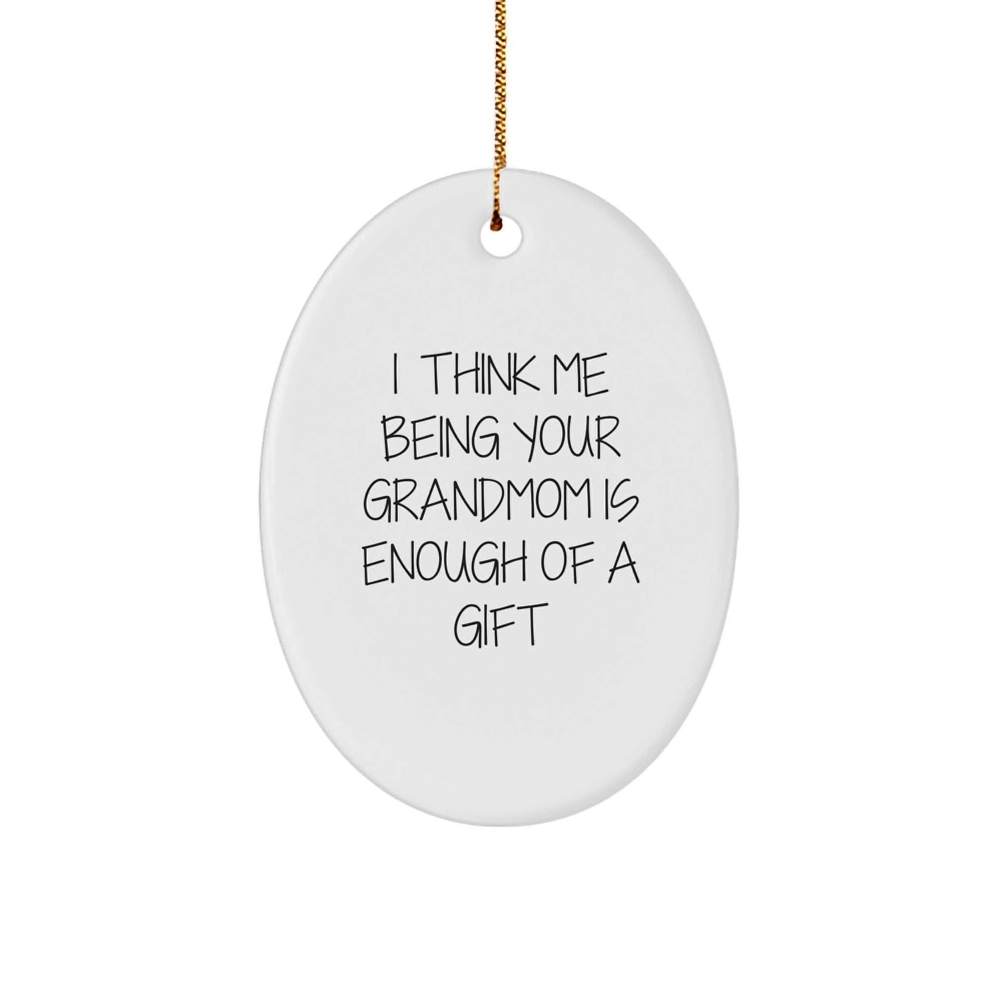 Funny Grandmom Oval Ornament Gifts from Men to Grandmom's Christmas Unique Treasures, 'I Think Me Being Your Grandmom Is Enough Of A Gift' - Image 1