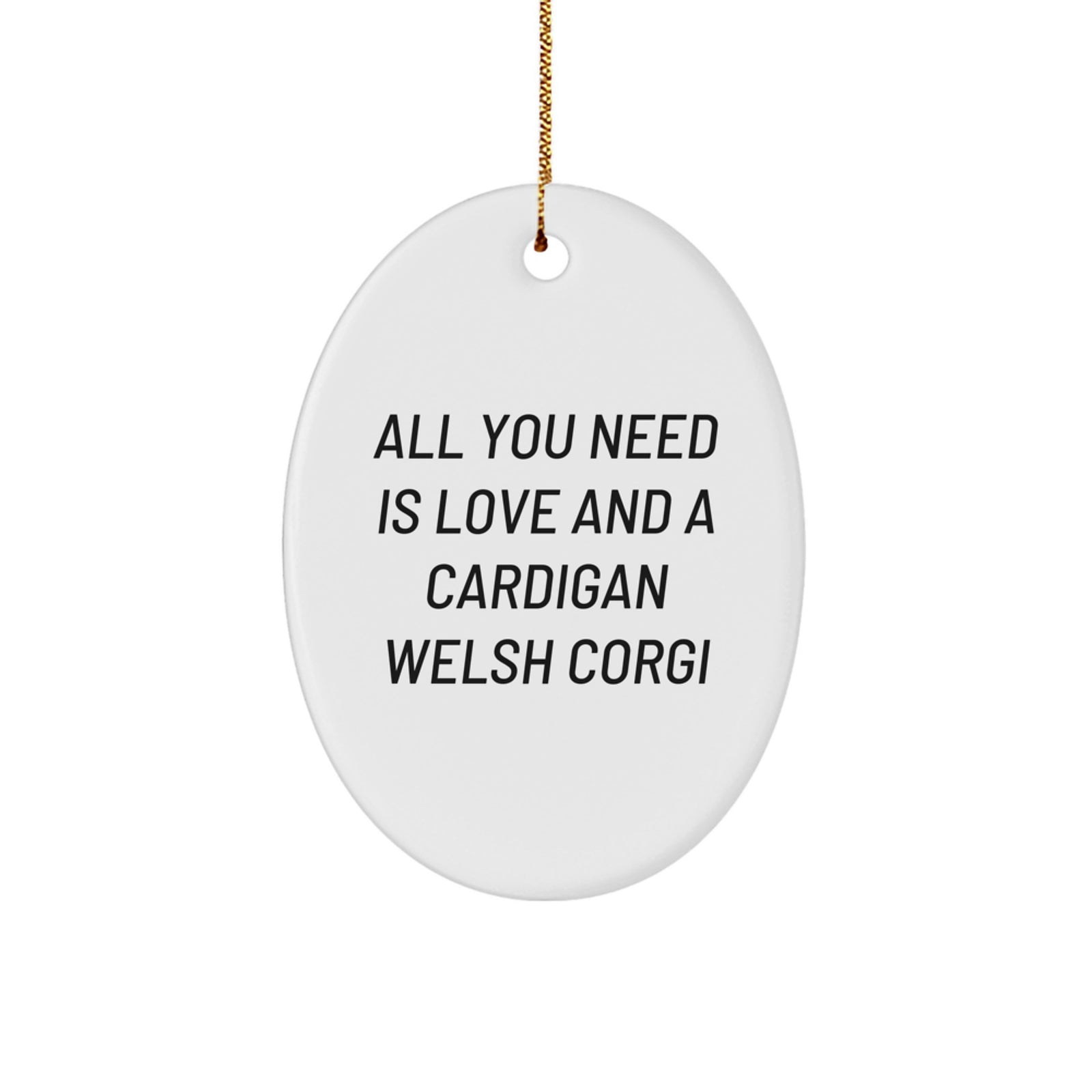 Funny Cardigan Welsh Corgi Dog Gifts from Family for Christmas Unique Oval Ornament - 'All You Need Is Love And A Cardigan Welsh Corgi' Quote - Image 1