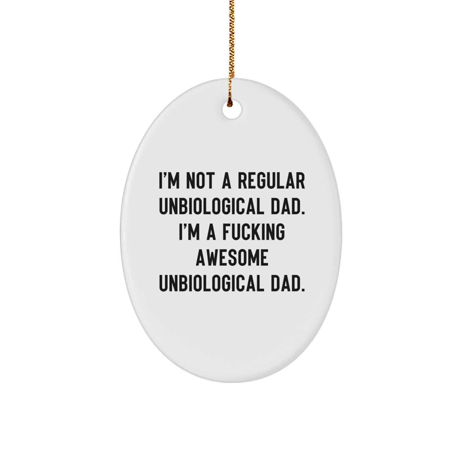 Funny Unbiological Dad Christmas Unique Gifts - Oval Ornament 'I'm Not A Regular Unbiological Dad' - Gifts from Friends, Family, or Coworkers - Image 1