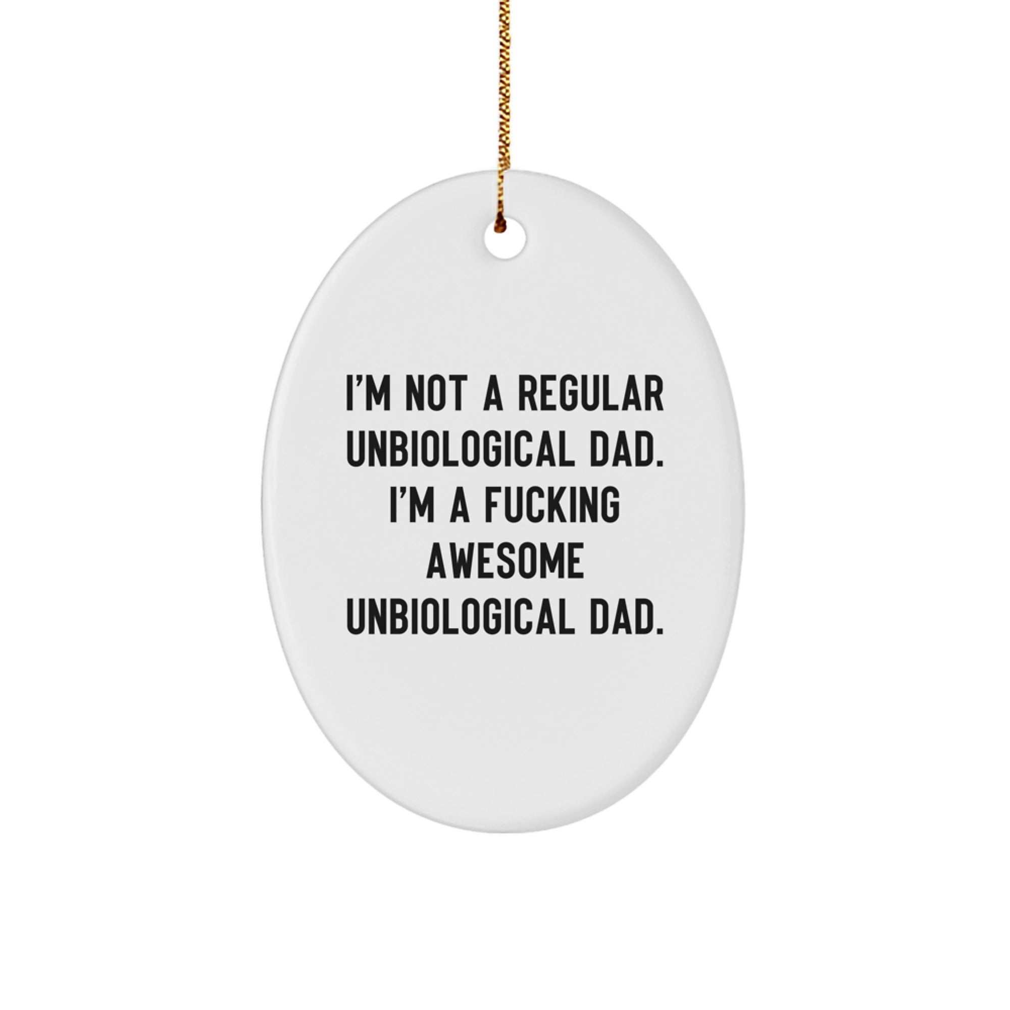 Funny Unbiological Dad Christmas Unique Gifts - Oval Ornament 'I'm Not A Regular Unbiological Dad' - Gifts from Friends, Family, or Coworkers - Image 1