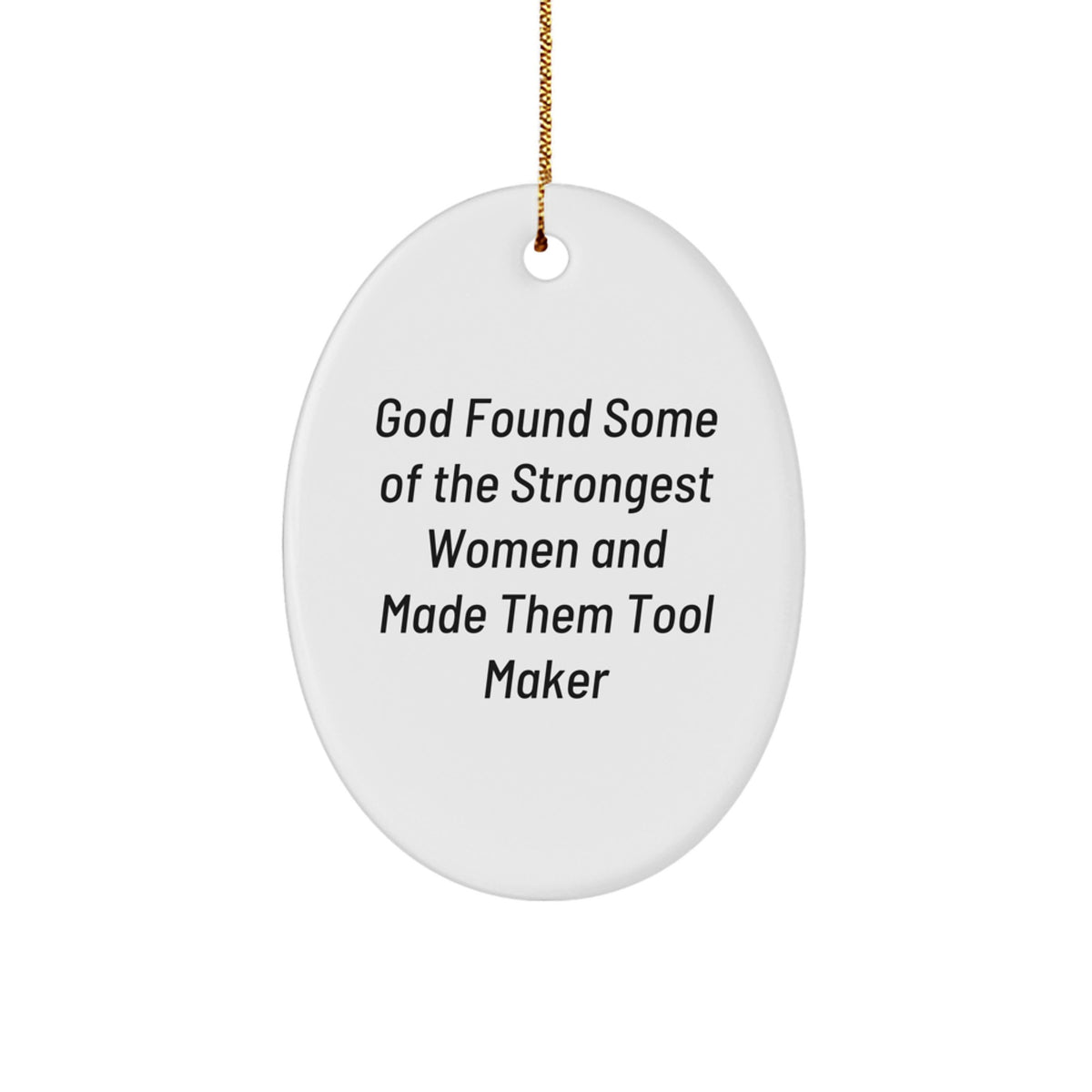 Funny Tool Maker Gifts for Women, Oval Ornament with Quote 'God Found Some Of The Strongest Women And Made Them Tool Maker', Christmas Unique Gifts from Friends - Image 1