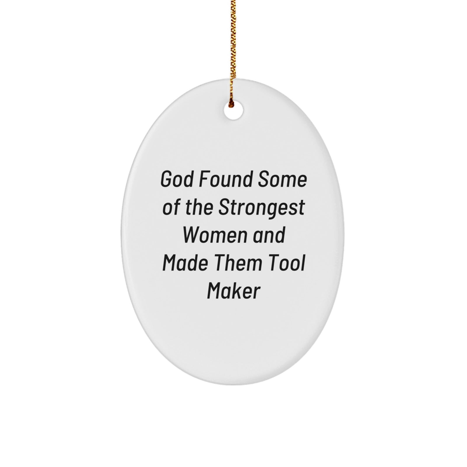 Funny Tool Maker Gifts for Women, Oval Ornament with Quote 'God Found Some Of The Strongest Women And Made Them Tool Maker', Christmas Unique Gifts from Friends - Image 1