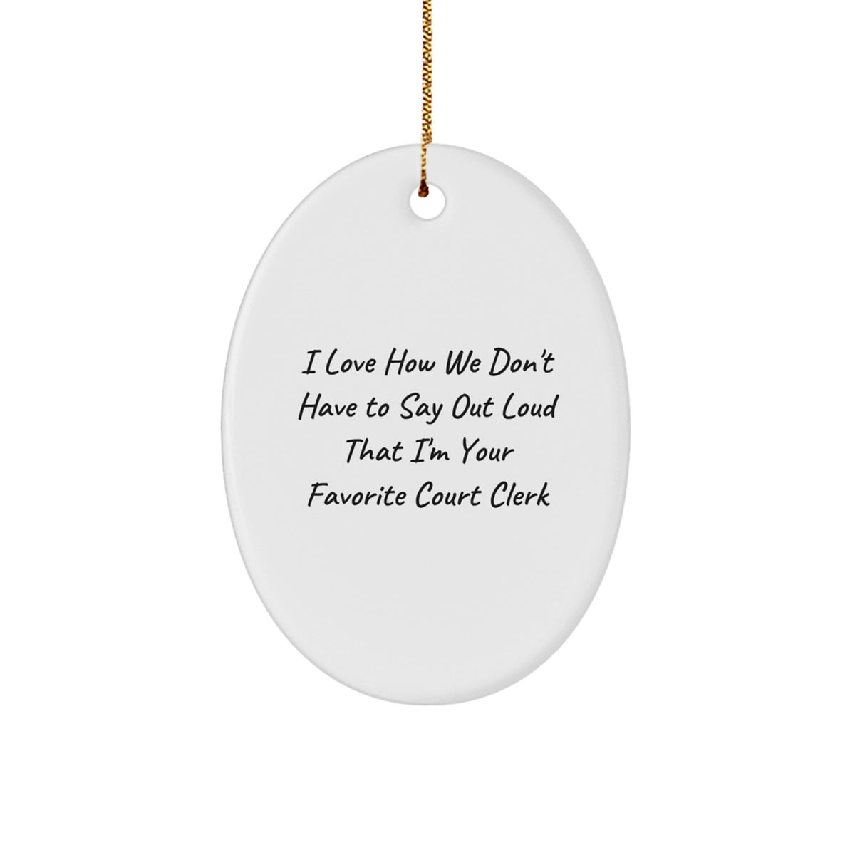 Funny Court Clerk Gifts for Him, Oval Ornament, 'I Love How We Don't Have To Say Out Loud That I'm Your Favorite Court Clerk', Christmas Unique Gifts from Friends - Image 1