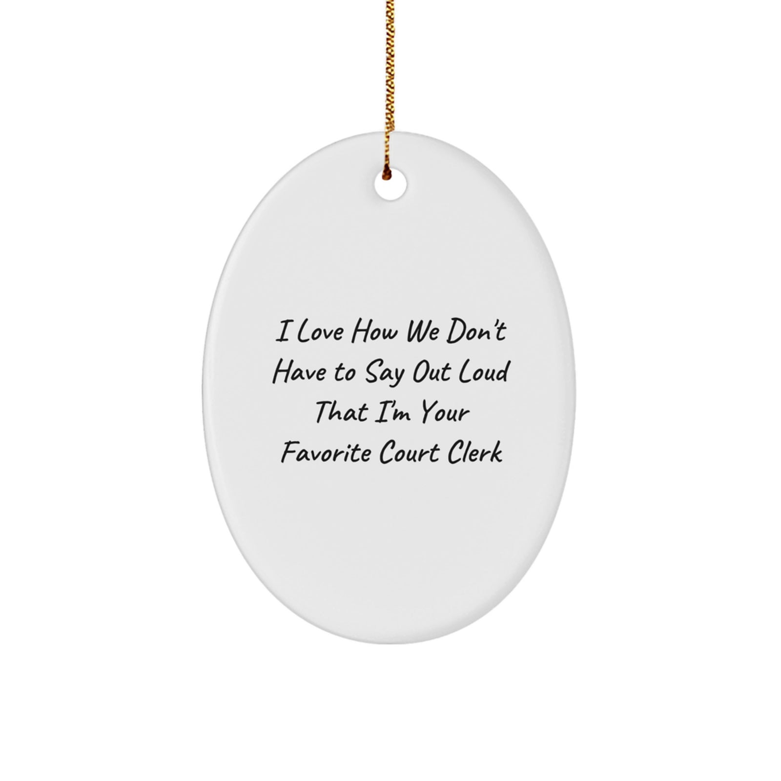 Funny Court Clerk Gifts for Him, Oval Ornament, 'I Love How We Don't Have To Say Out Loud That I'm Your Favorite Court Clerk', Christmas Unique Gifts from Friends - Image 1