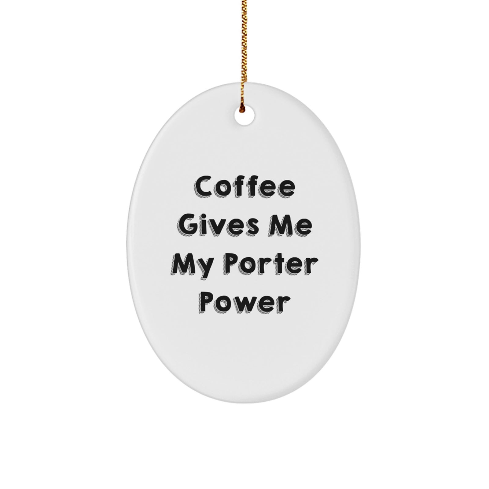 Porter Lover Gifts - Coffee Gives Me My Power Oval Ornament, Unique White Oval Shape, Durable MDF, Festive Gold Cord, Christmas Unique Gifts for Him Her Friends Family - Image 1