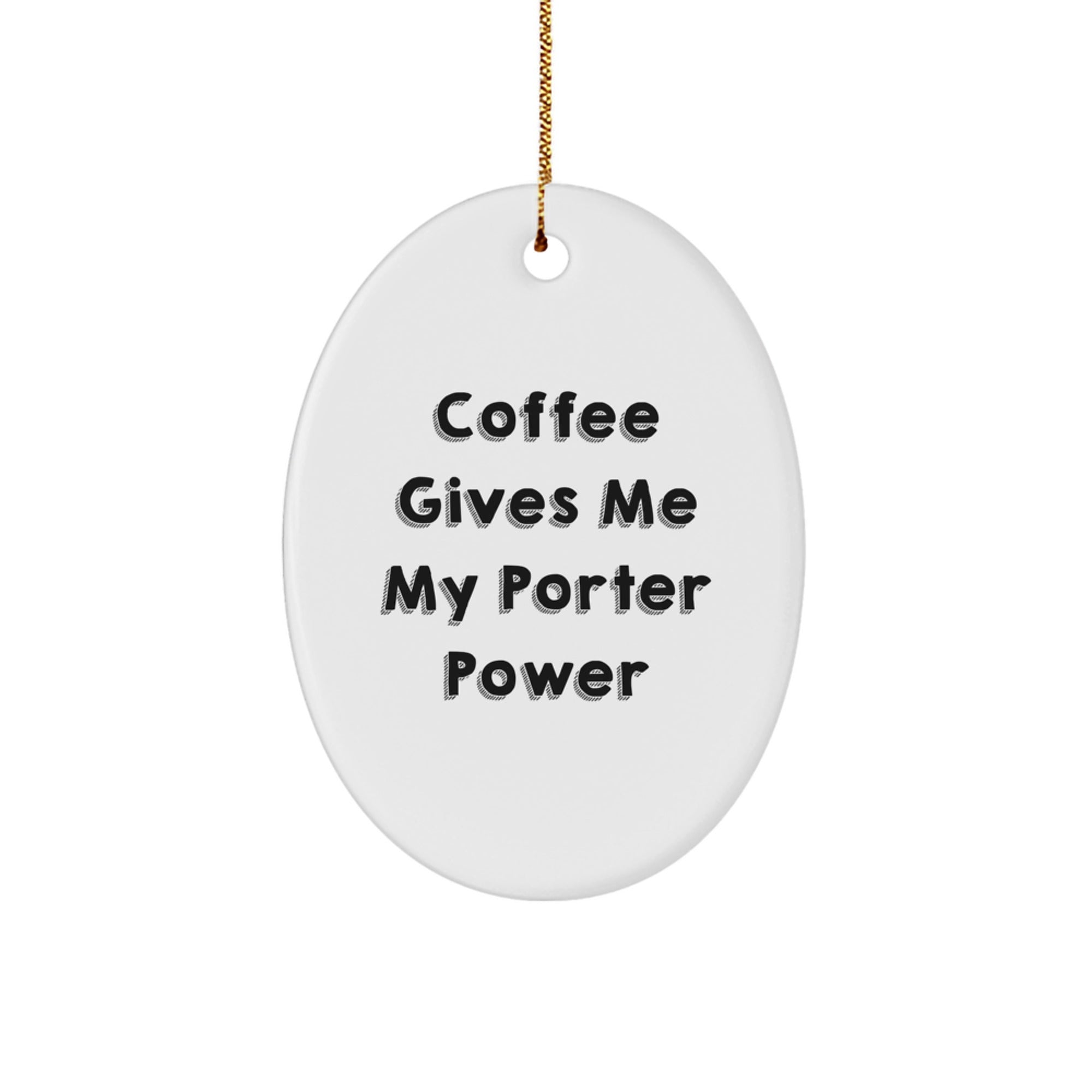 Porter Lover Gifts - Coffee Gives Me My Power Oval Ornament, Unique White Oval Shape, Durable MDF, Festive Gold Cord, Christmas Unique Gifts for Him Her Friends Family - Image 1