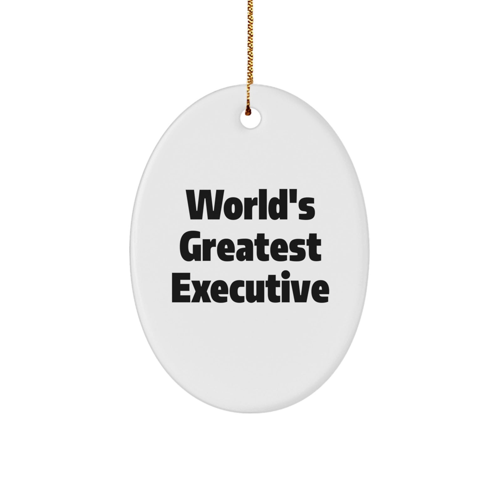 World's Greatest Executive Gifts for Men or Women - Oval Ornament, Funny Quote, Christmas Unique Gifts from Family or Friends - Image 1