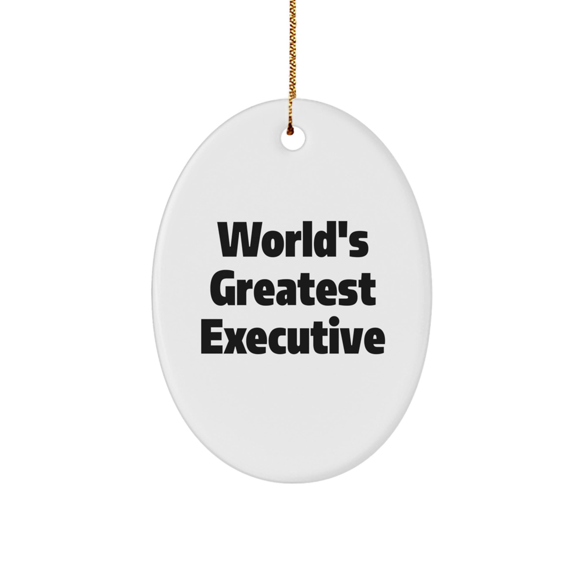 World's Greatest Executive Gifts for Men or Women - Oval Ornament, Funny Quote, Christmas Unique Gifts from Family or Friends - Image 1