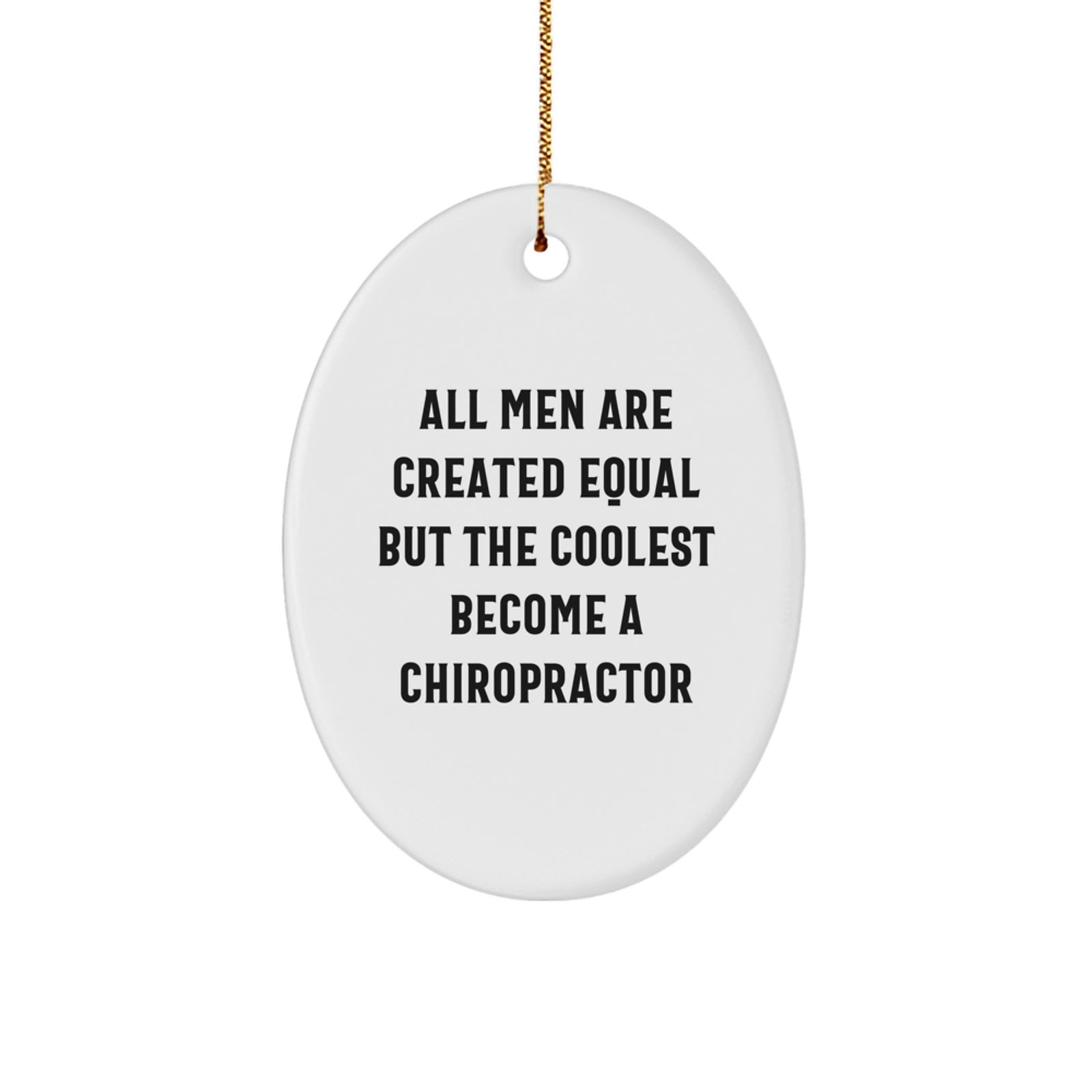 Funny Chiropractor Gifts - Oval Ornament for Men or Women - 'All Men Are Created Equal But The Coolest Become A Chiropractor' Gifts from Friends and Family for Christmas - Image 1