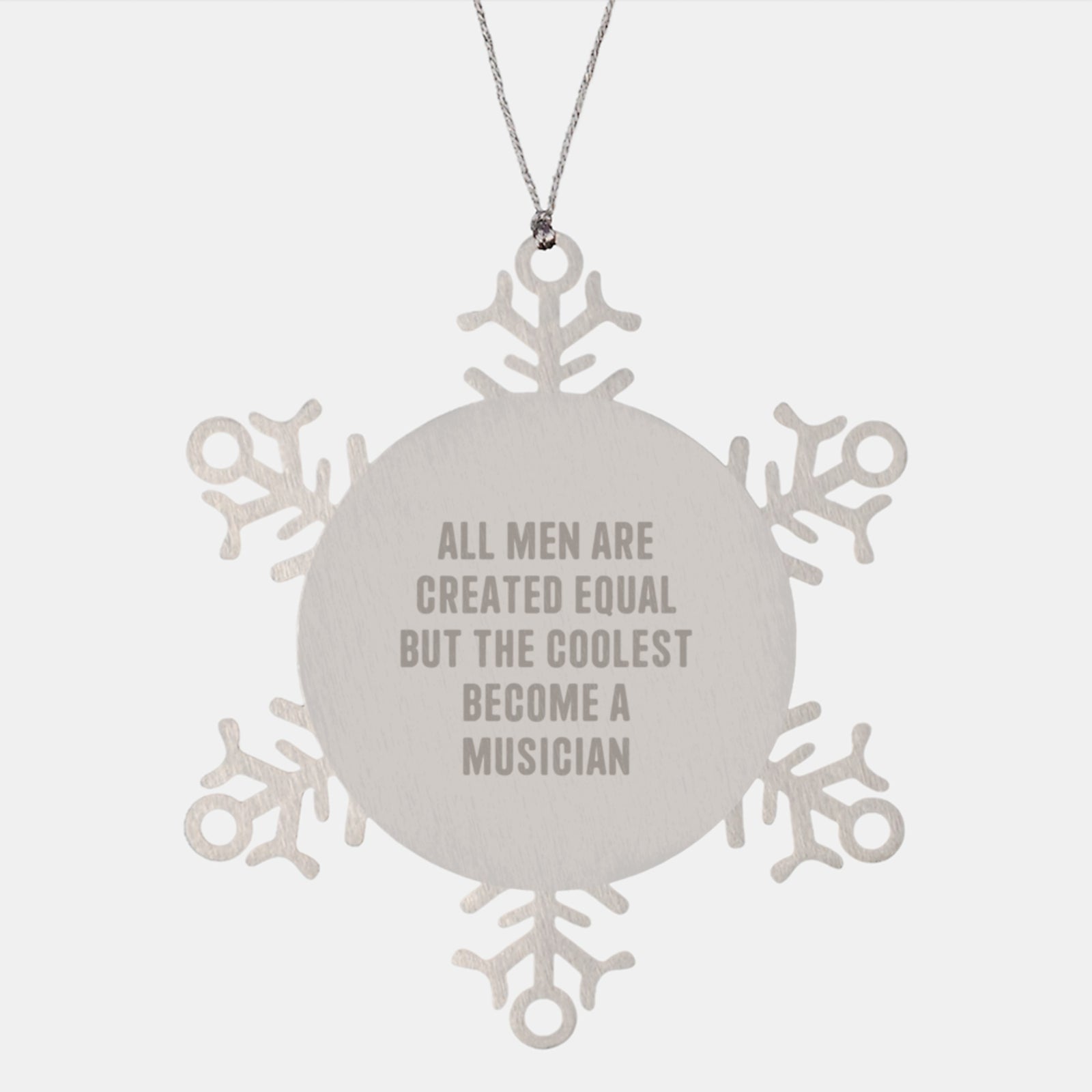 Funny Musician Gifts, Snowflake Ornament for Music Lovers, 'All Men Are Created Equal But The Coolest Become A Musician' Quote, Gifts from Friends for Christmas - Image 1