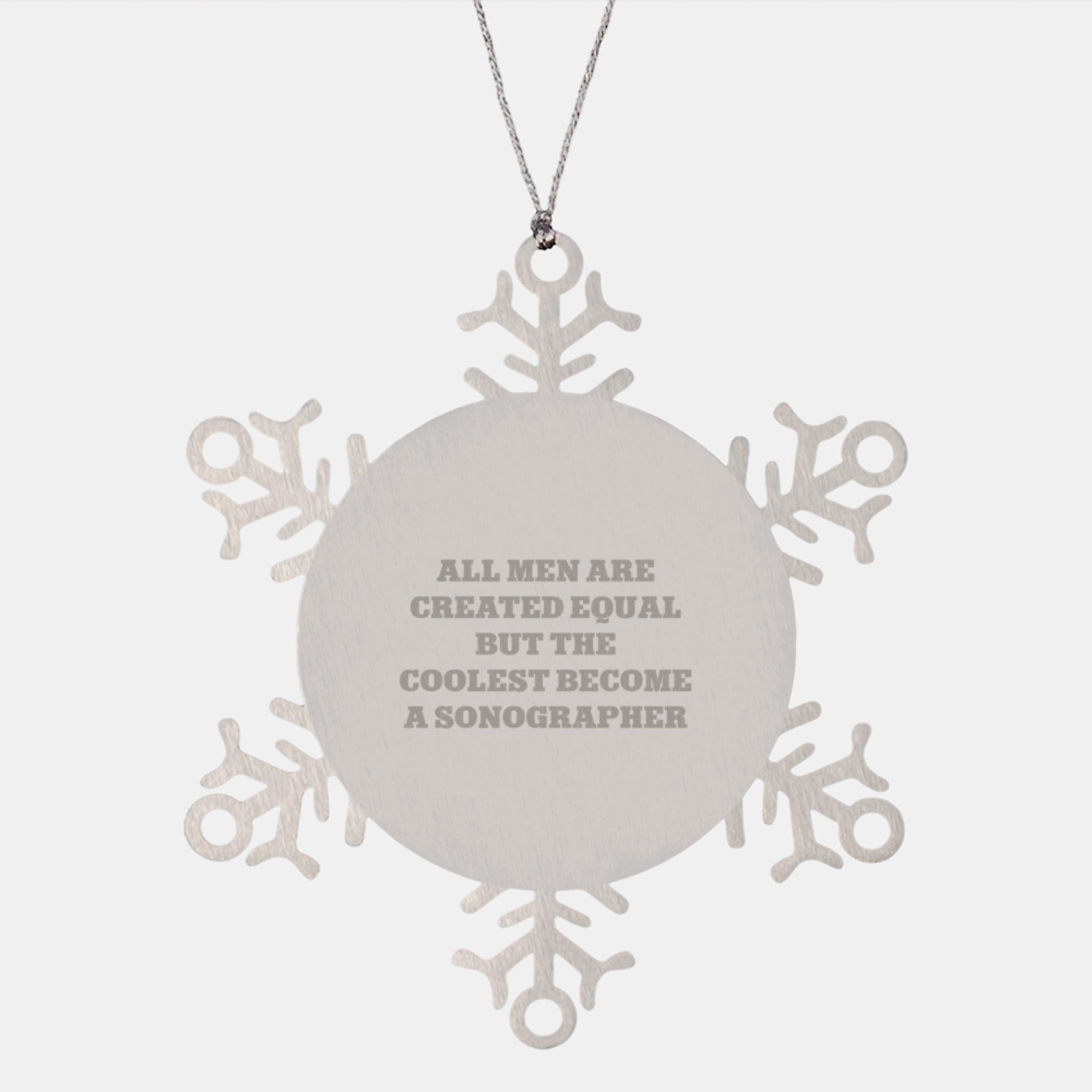Unique Snowflake Ornament Gifts for Sonographers from Friends, Funny Quote All Men Are Created Equal But The Coolest Become A Sonographer - Image 1