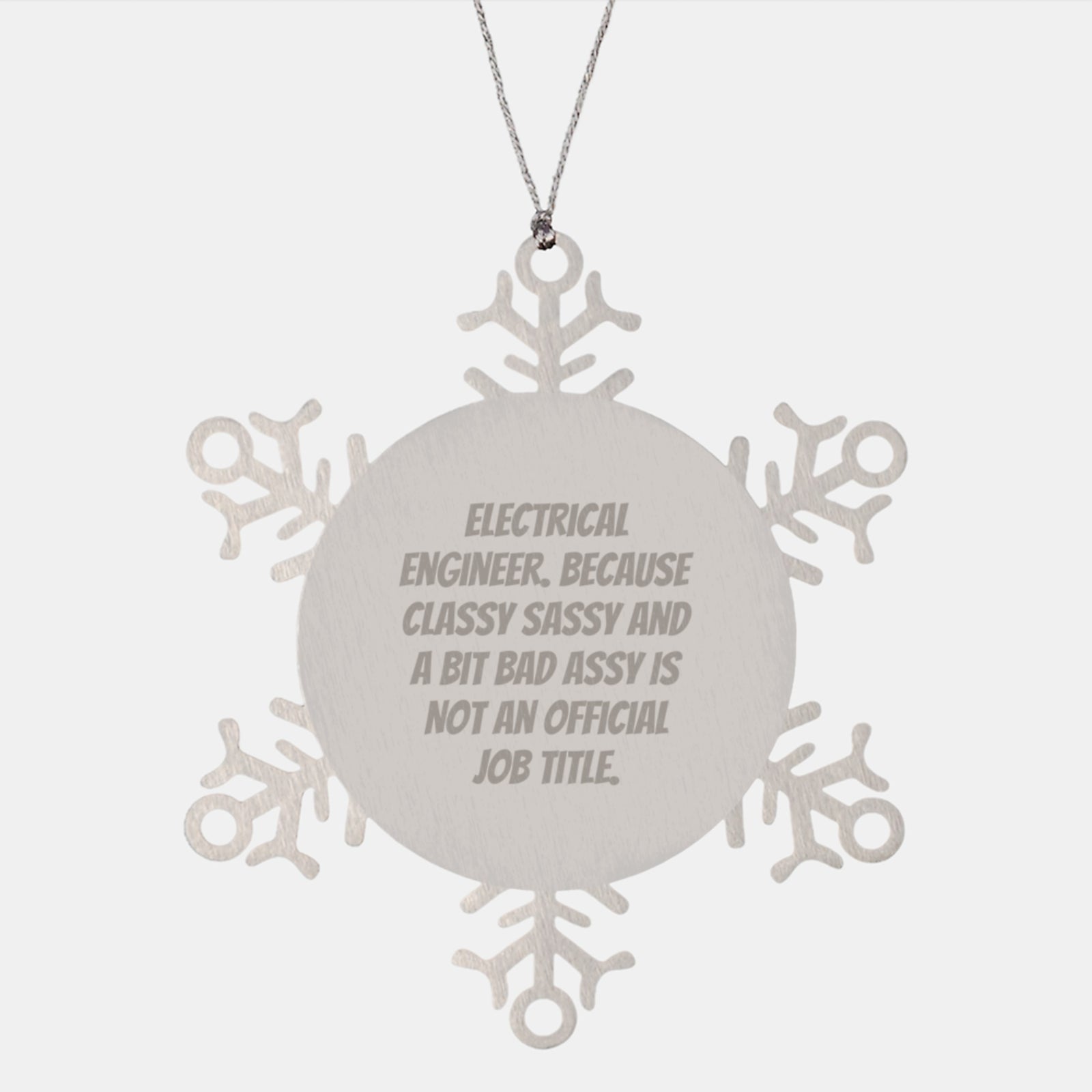 Electrical Engineer Funny Christmas Snowflake Ornament Gifts from Friends - Because Classy Sassy And A Bit Fearlessy Is Not Official, Unique Snowflake Decorations for Men, Women, Coworkers, Family - Image 1