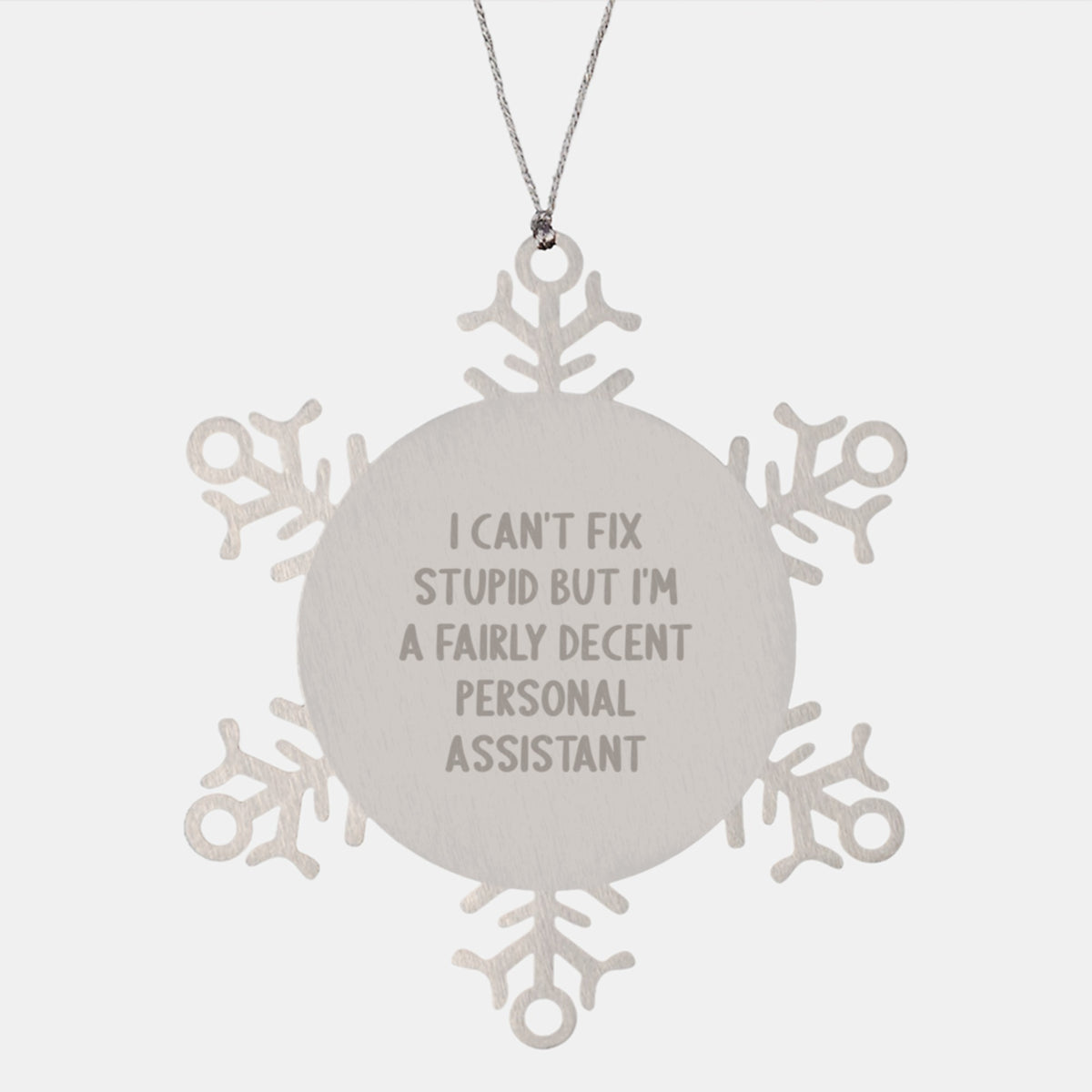 Funny Personal Assistant Gifts from Men for Christmas Unique Snowflake Ornaments, I Can't Fix Stupid But I'm A Fairly Decent Personal Assistant - Image 1