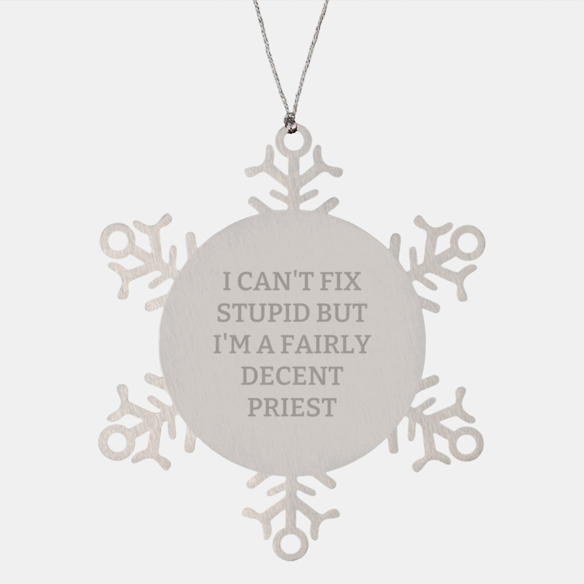 Funny Priest Gifts Snowflake Ornament I Can&#39;t Fix Stupid But I&#39;m A Fairly Decent Priest, Gifts from Men to Priest, Unique Christmas Unique Gifts for Priest - Image 1