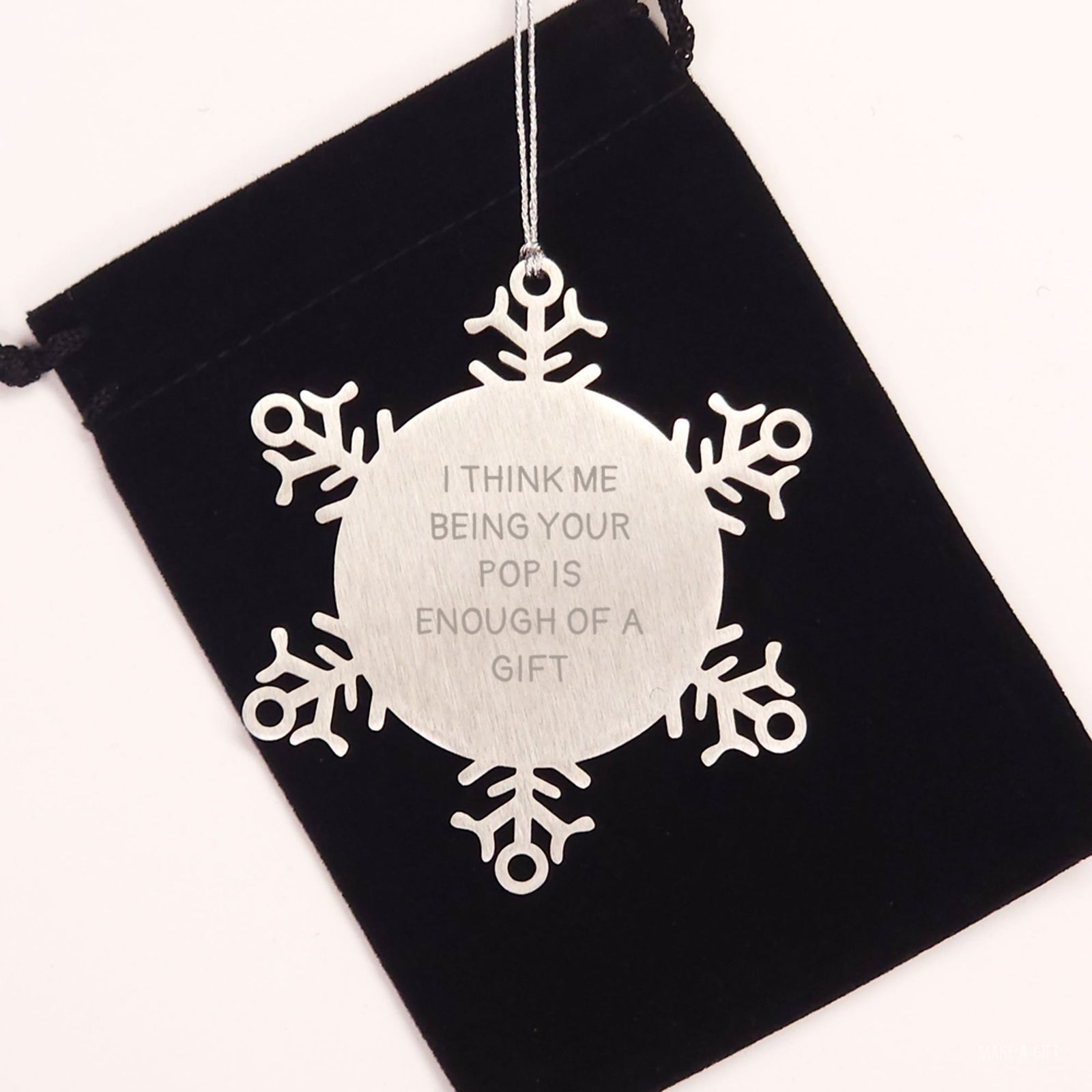 Funny Pop Gifts from Men to Pop, Snowflake Ornament for Christmas, 'I Think Me Being Your Pop Is Enough Of A Gift', Unique Gift Ideas for Pop - Image 2