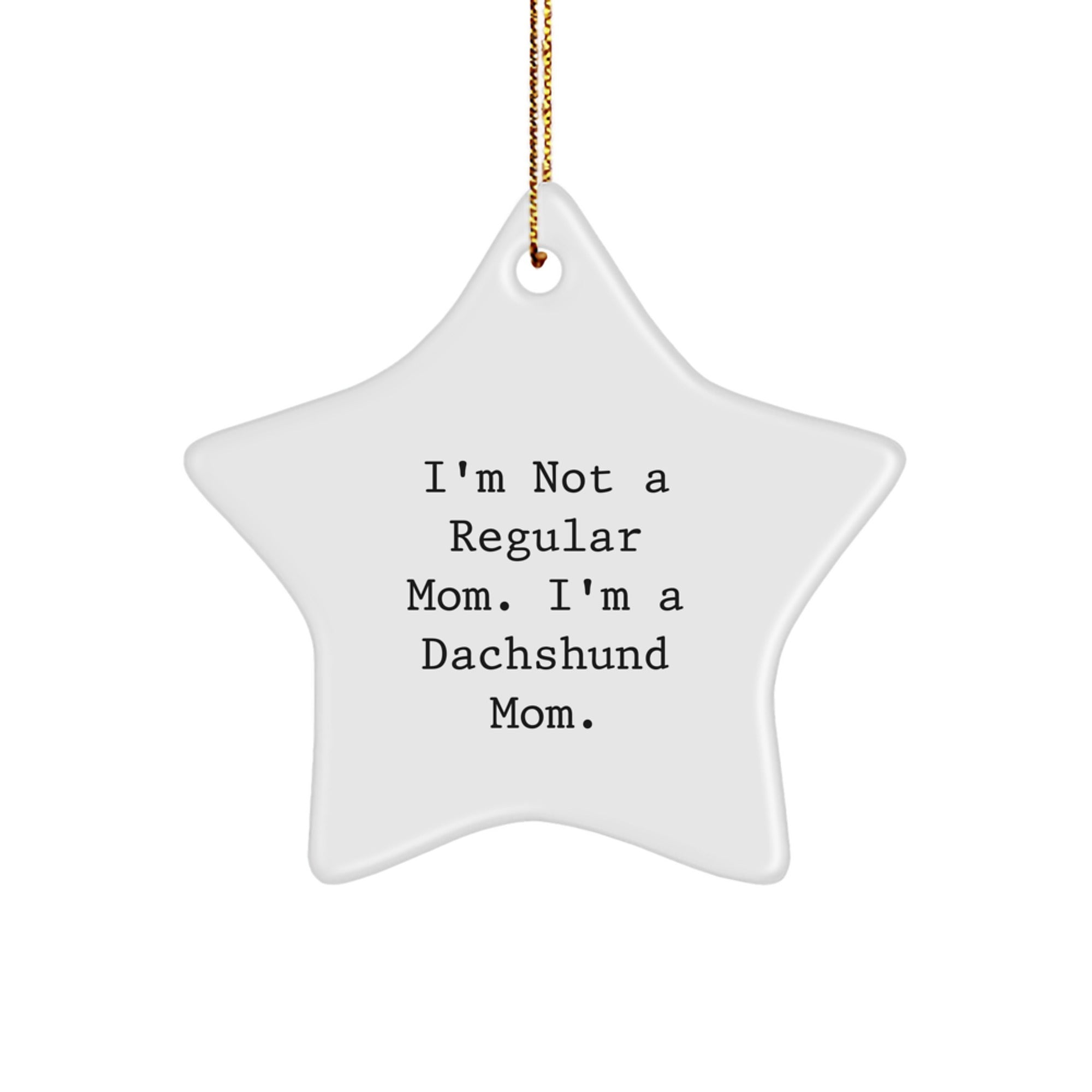 Dachshund Dog Mom's Funny Christmas Unique Gift, 'I'm Not A Regular Mom. I'm A Dachshund Mom.' Star Ornament for Friends and Family - Image 1