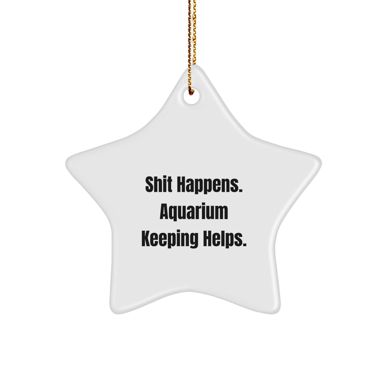 Aquarium Keeping Gifts for Friends from Shit Happens. - Star Ornament, White, 3.25' Tall, Christmas Unique Presents - Image 1