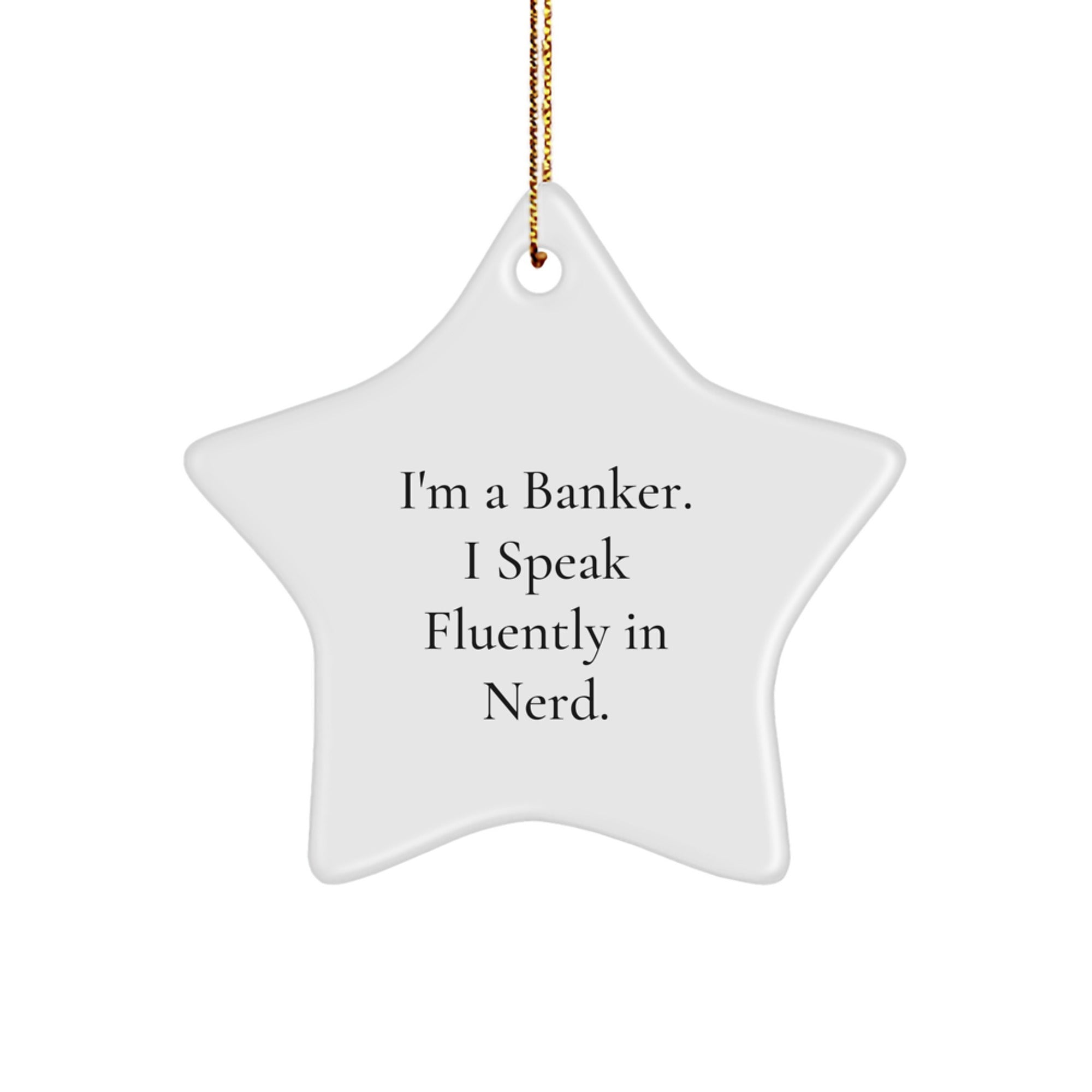 Funny Quote Star Ornament, 'I'm A Banker. I Speak Fluently In genius.', Gifts for Bankers, Unique Christmas Unique Gifts from Friends, Family, Coworkers - Image 1