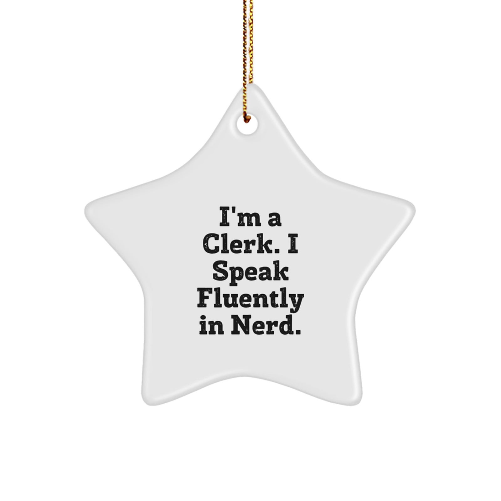 Funny Clerk Gifts from Men - I'm A Clerk. I Speak Fluently In genius. Star Ornament for Clerk Christmas Unique Gifts - Image 1