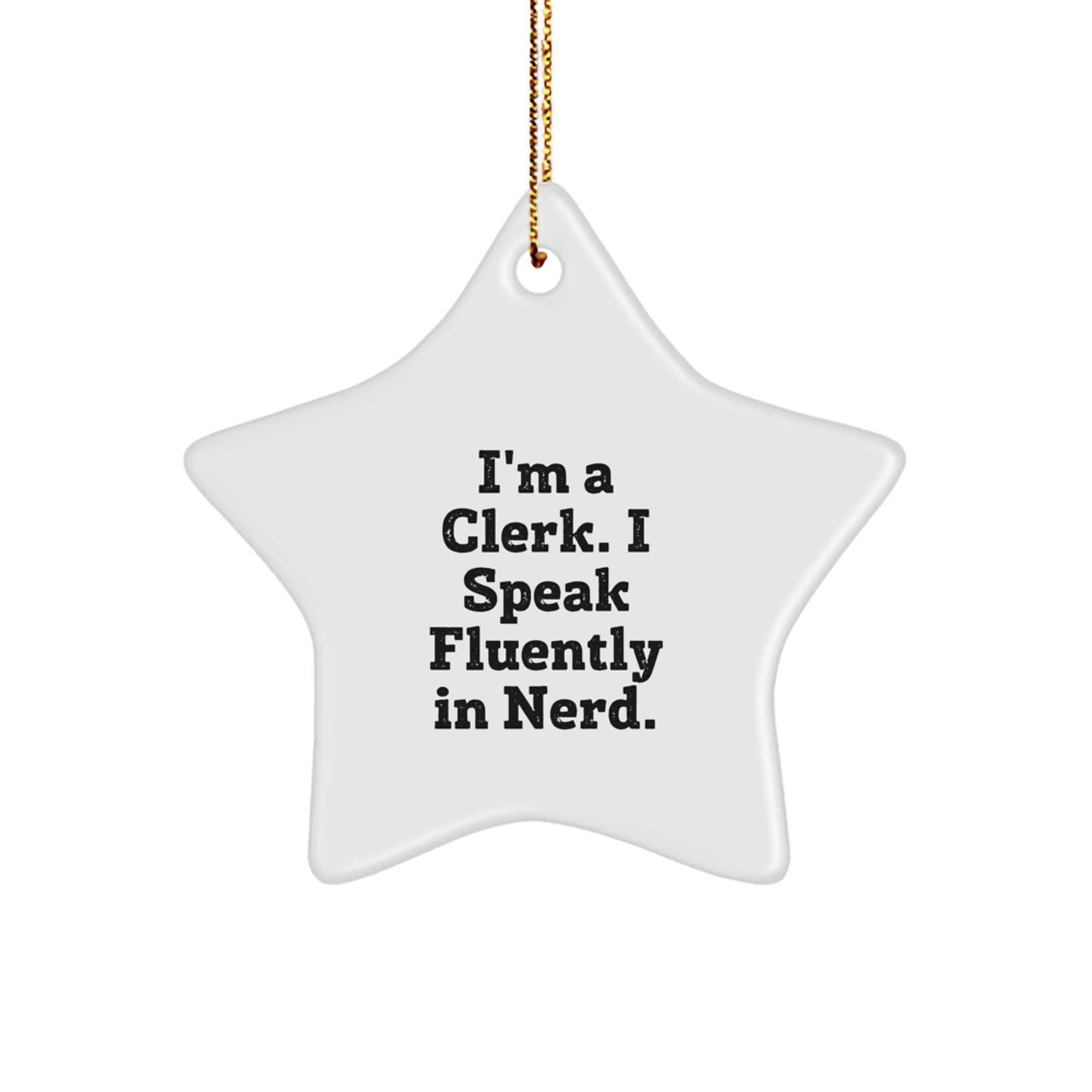 Funny Clerk Gifts from Men - I'm A Clerk. I Speak Fluently In genius. Star Ornament for Clerk Christmas Unique Gifts - Image 1