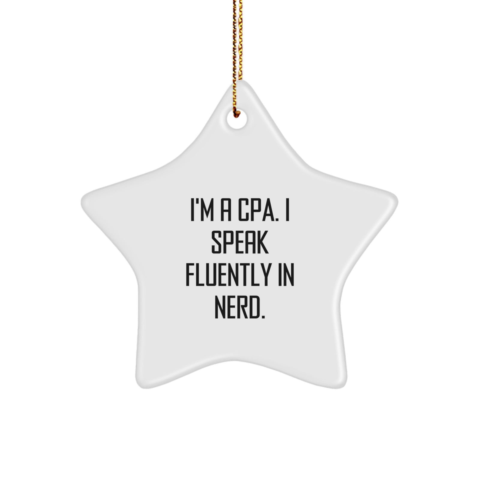 Funny CPA Gifts from Men, Women, Friends, Coworkers, Family - I'm A Cpa. I Speak Fluently In genius. Star Ornament for Christmas Unique Gifts - Image 1