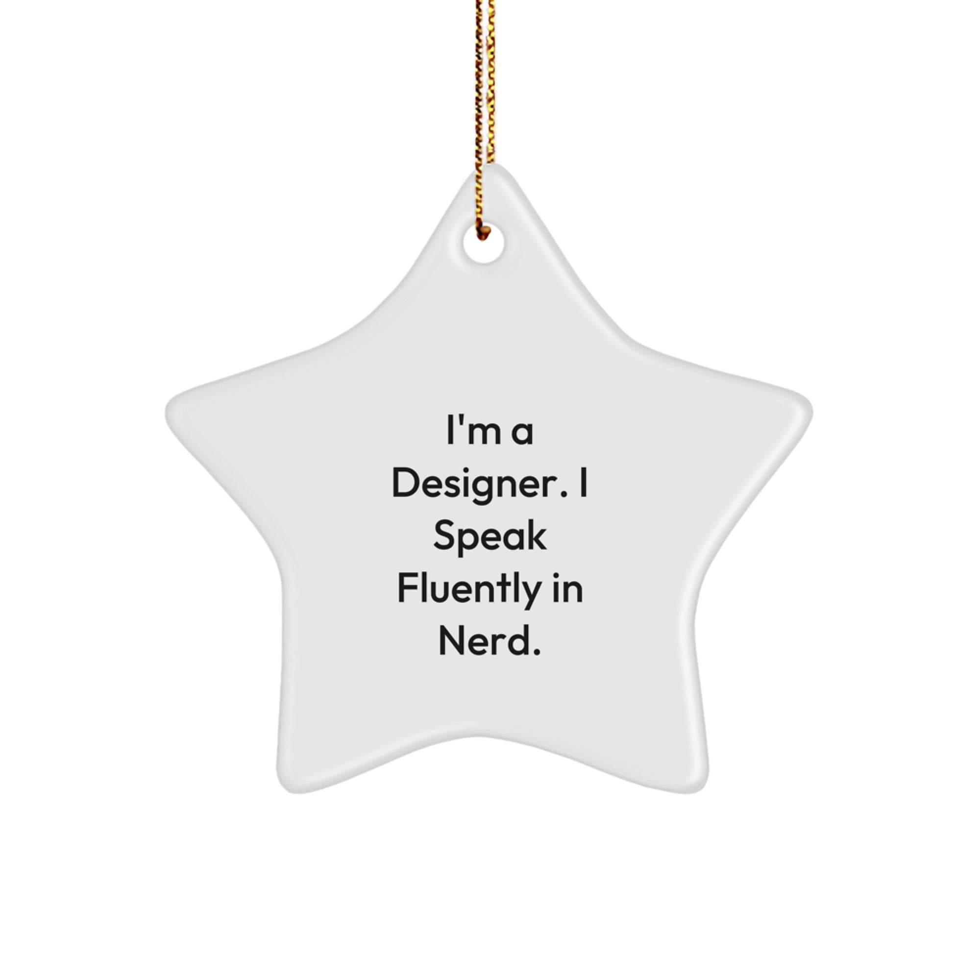 Funny Designer Star Ornament Gifts from Men to Friends for Christmas, Unique Star Shaped Decorations, I'm A Designer. I Speak Fluently In genius., Gifts for Designer - Image 1