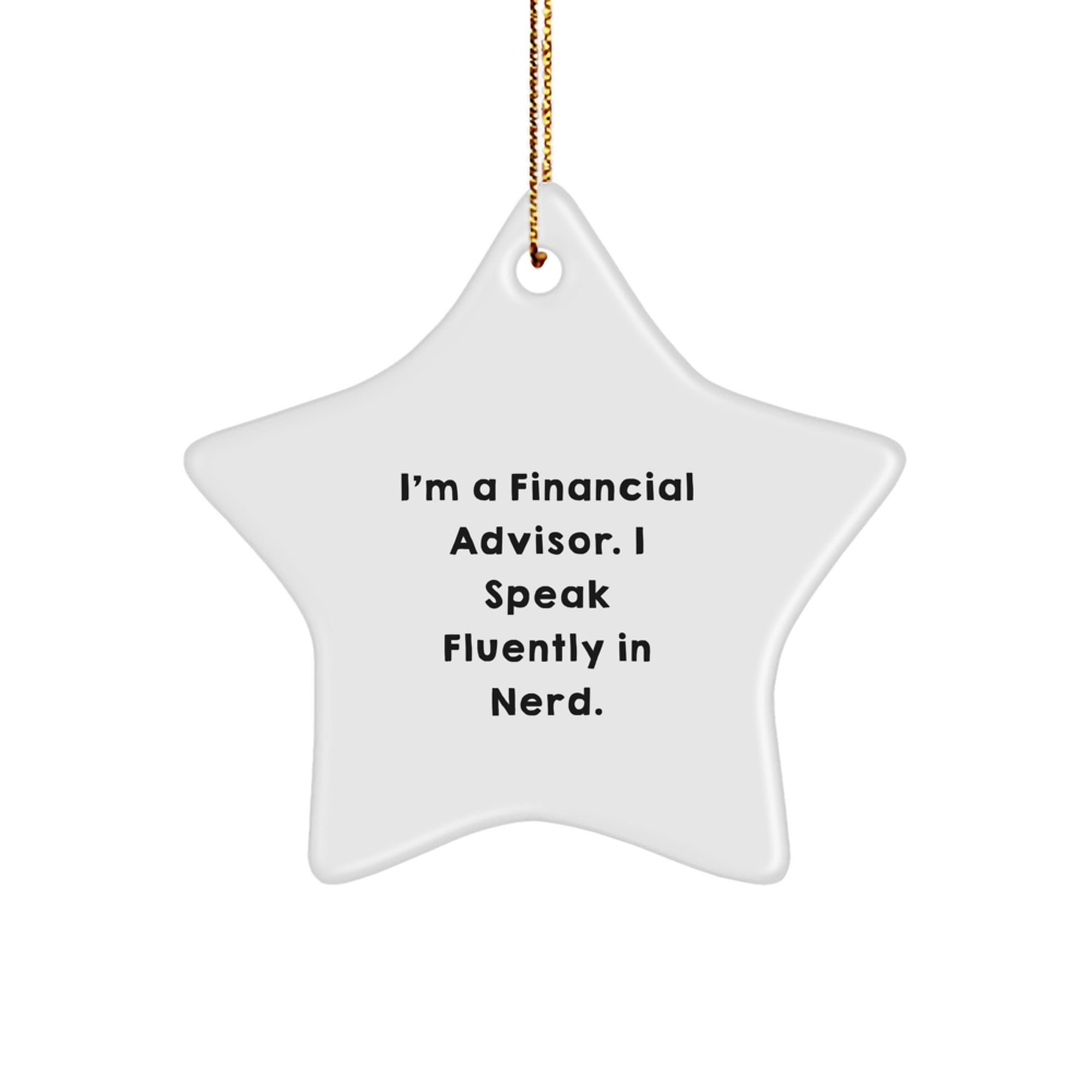 Funny Financial Advisor Gifts, 'I'm A Financial Advisor. I Speak Fluently In genius.' Star Ornament for Christmas, Gifts from Men to Financial Advisor Friends - Image 1
