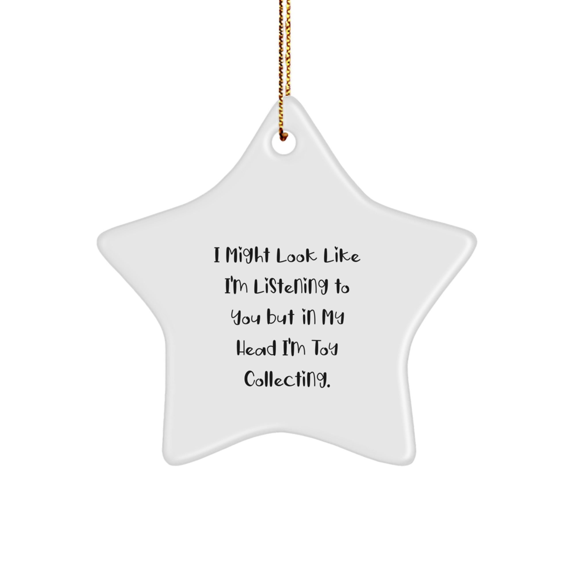 Funny Toy Collecting Gifts for Friends, 'I Might Look Like I'm Listening...' Star Ornament, White, 3.25" tall, Perfect for Christmas - Image 1
