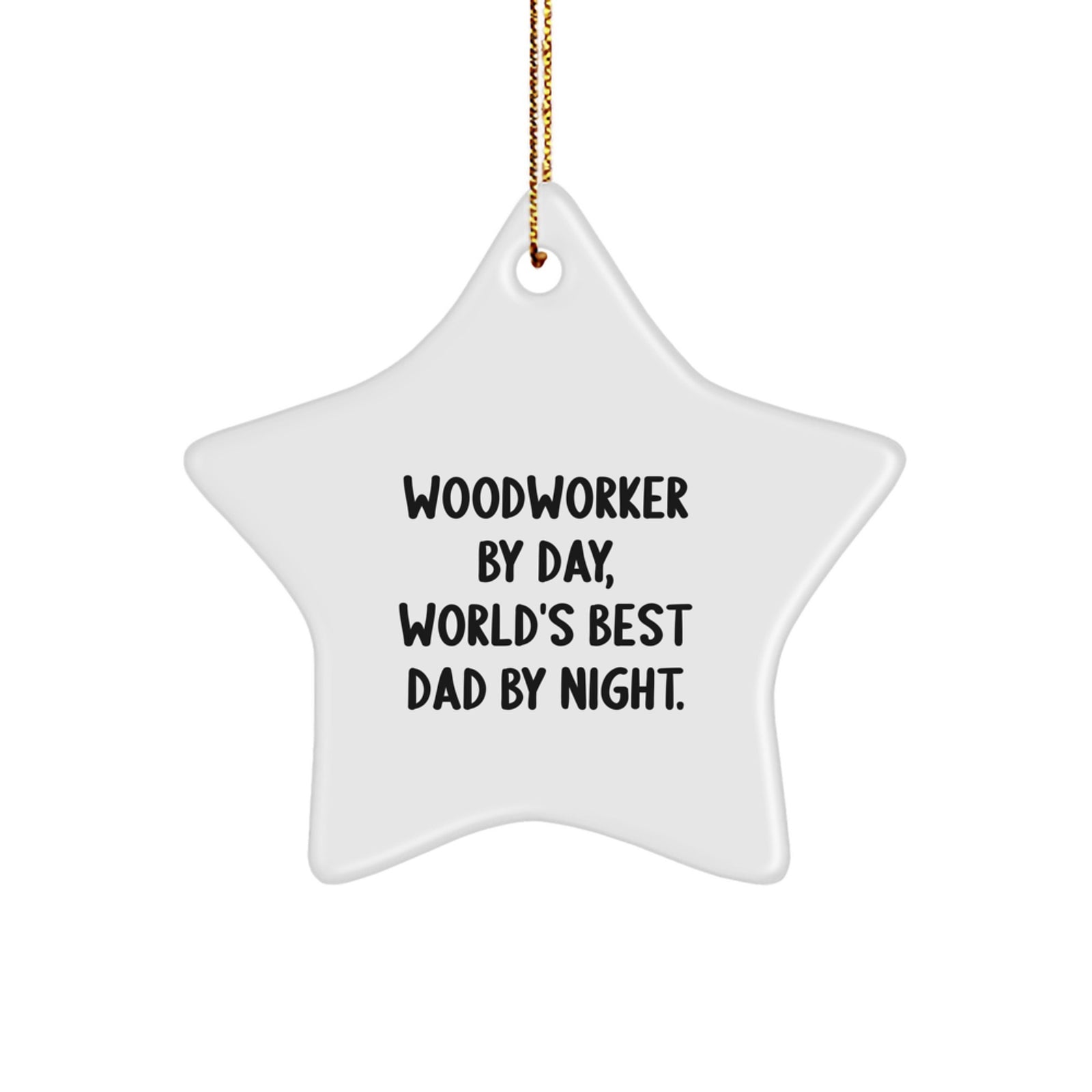 Woodworker Gifts: Funny Quote Star Ornament, Gifts from Dad, for Woodworker by Day, Unique Christmas Unique Gifts for Men - Image 1