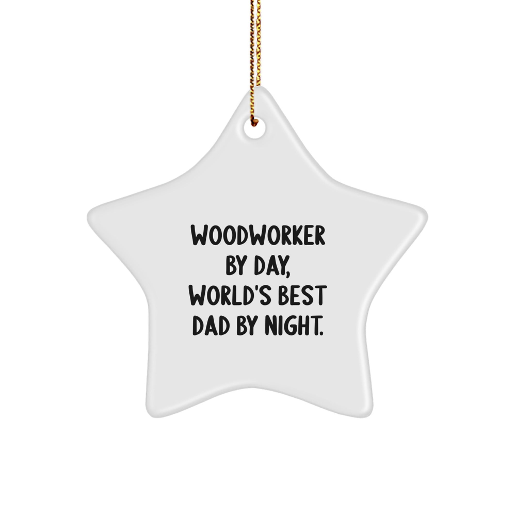 Woodworker Gifts: Funny Quote Star Ornament, Gifts from Dad, for Woodworker by Day, Unique Christmas Unique Gifts for Men - Image 1