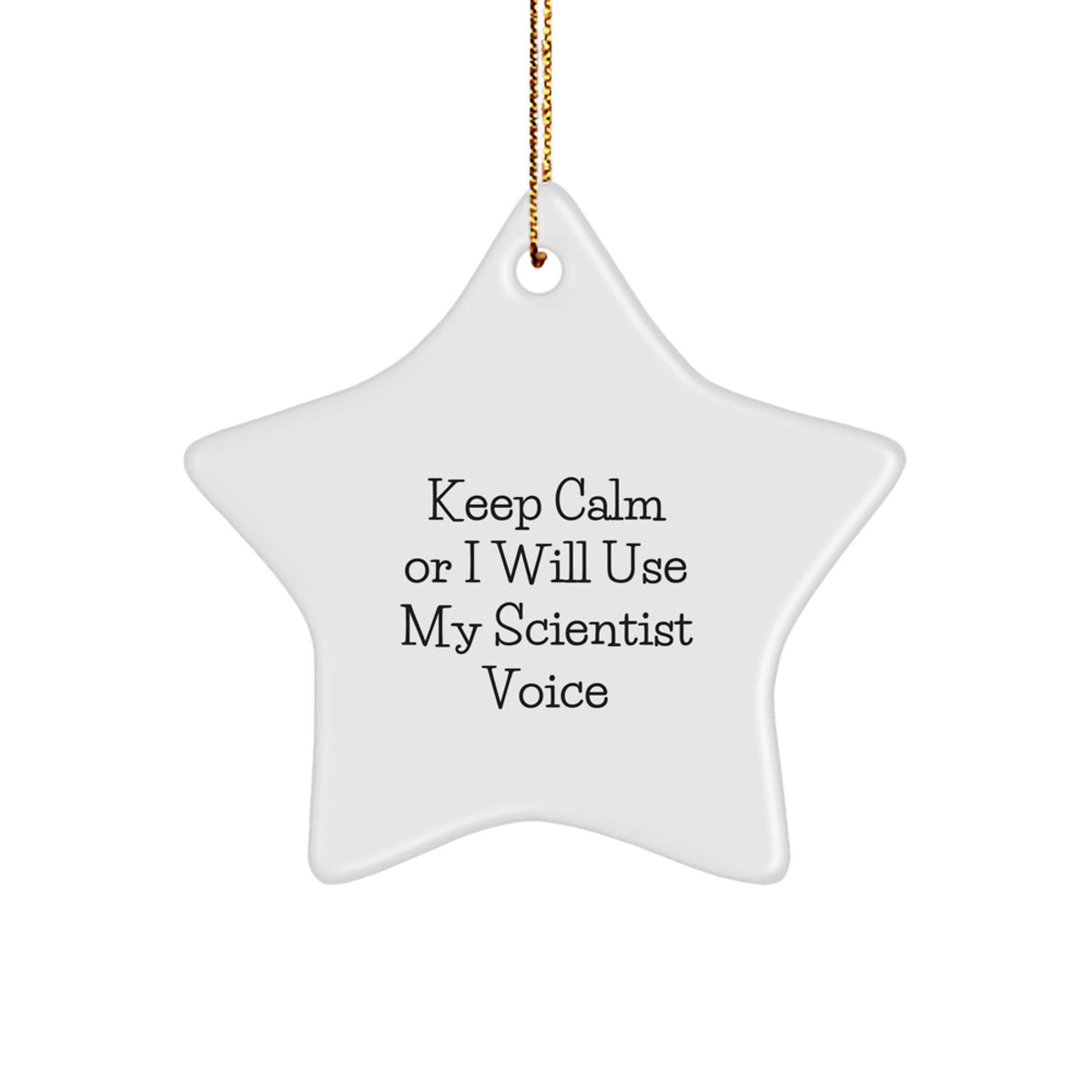 Funny Scientist Star Ornament Gift from Friends for Christmas - Keep Calm Or I Will Use My Scientist Voice - Image 1